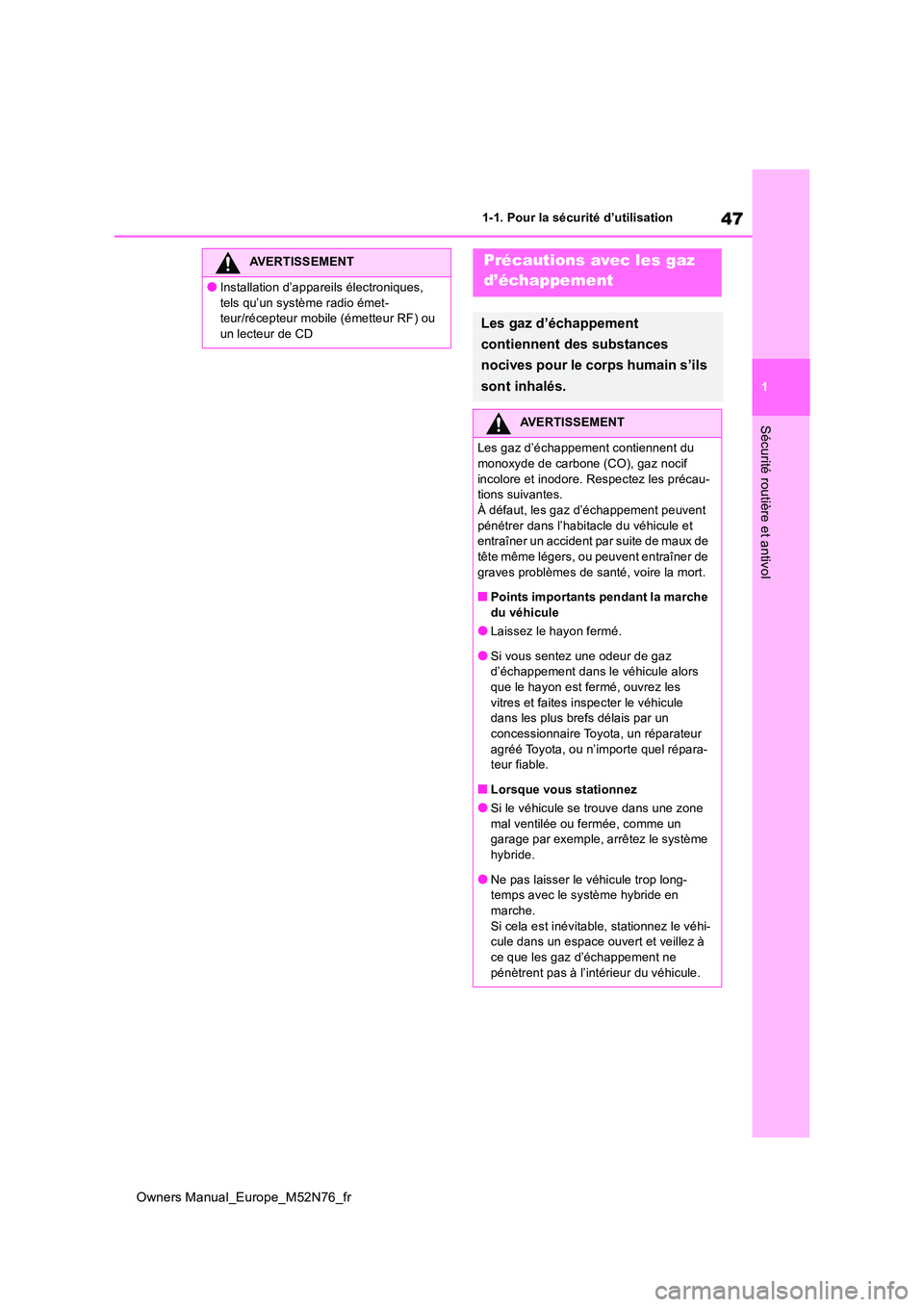 TOYOTA YARIS CROSS 2023 Manuel du propriétaire (in French) 47
1
Owners Manual_Europe_M52N76_fr
1-1. Pour la sécurité d’utilisation
Sécurité routière et antivol
AVERTISSEMENT
●Installation d’appareils électroniques,
tels qu’un système radio é TOYOTA YARIS CROSS 2023 Manuel du propriétaire (in French) 47
1
Owners Manual_Europe_M52N76_fr
1-1. Pour la sécurité d’utilisation
Sécurité routière et antivol
AVERTISSEMENT
●Installation d’appareils électroniques,
tels qu’un système radio é