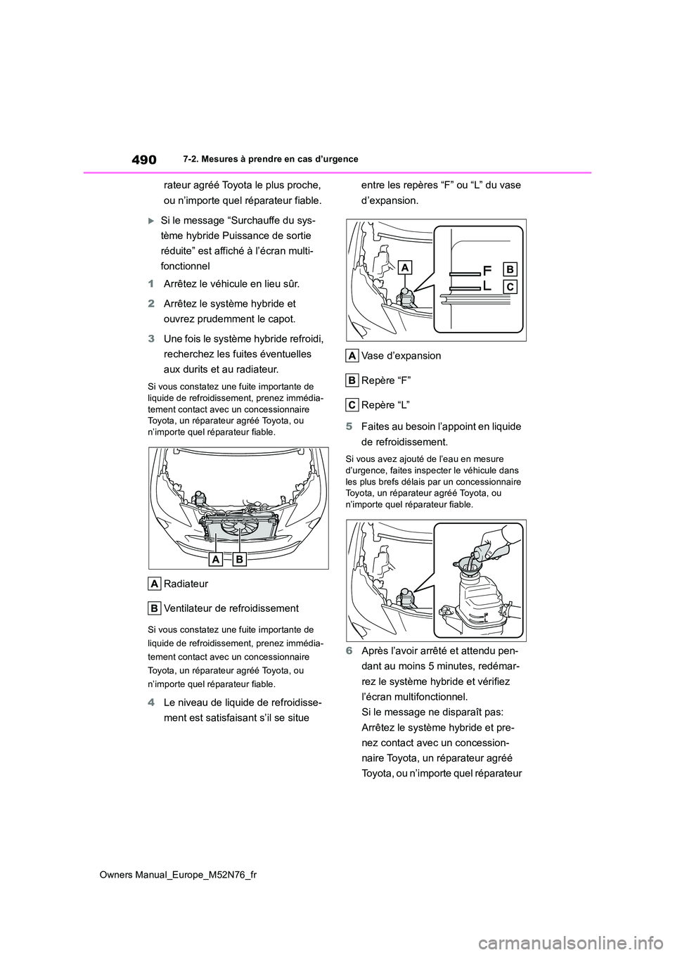 TOYOTA YARIS CROSS 2023  Manuel du propriétaire (in French) 490
Owners Manual_Europe_M52N76_fr
7-2. Mesures à prendre en cas d’urgence
rateur agréé Toyota le plus proche,  
ou n’importe quel réparateur fiable.
Si le message “Surchauffe du sys- 
t