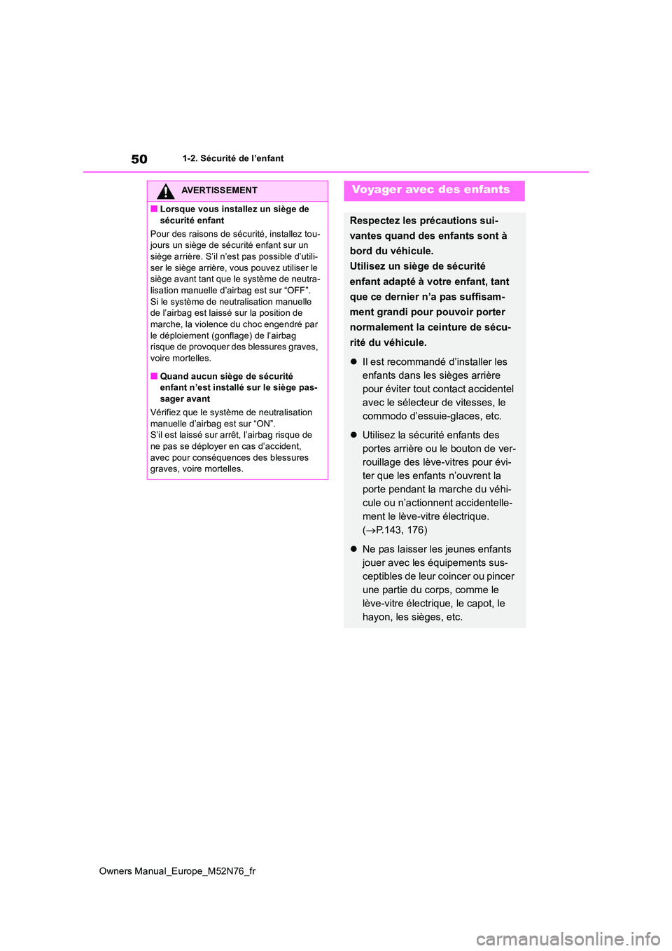 TOYOTA YARIS CROSS 2023 Manuel du propriétaire (in French) 50
Owners Manual_Europe_M52N76_fr
1-2. Sécurité de l’enfant
AVERTISSEMENT
■Lorsque vous installez un siège de
sécurité enfant
Pour des raisons de sécurité, installez tou- jours un siège TOYOTA YARIS CROSS 2023 Manuel du propriétaire (in French) 50
Owners Manual_Europe_M52N76_fr
1-2. Sécurité de l’enfant
AVERTISSEMENT
■Lorsque vous installez un siège de
sécurité enfant
Pour des raisons de sécurité, installez tou- jours un siège