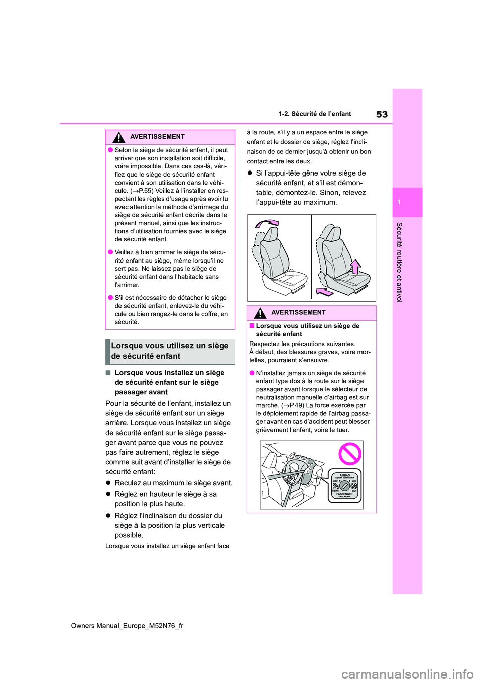 TOYOTA YARIS CROSS 2023 Manuel du propriétaire (in French) 53
1
Owners Manual_Europe_M52N76_fr
1-2. Sécurité de l’enfant
Sécurité routière et antivol
■Lorsque vous installez un siège
de sécurité enfant sur le siège
passager avant
Pour la séc TOYOTA YARIS CROSS 2023 Manuel du propriétaire (in French) 53
1
Owners Manual_Europe_M52N76_fr
1-2. Sécurité de l’enfant
Sécurité routière et antivol
■Lorsque vous installez un siège
de sécurité enfant sur le siège
passager avant
Pour la séc
