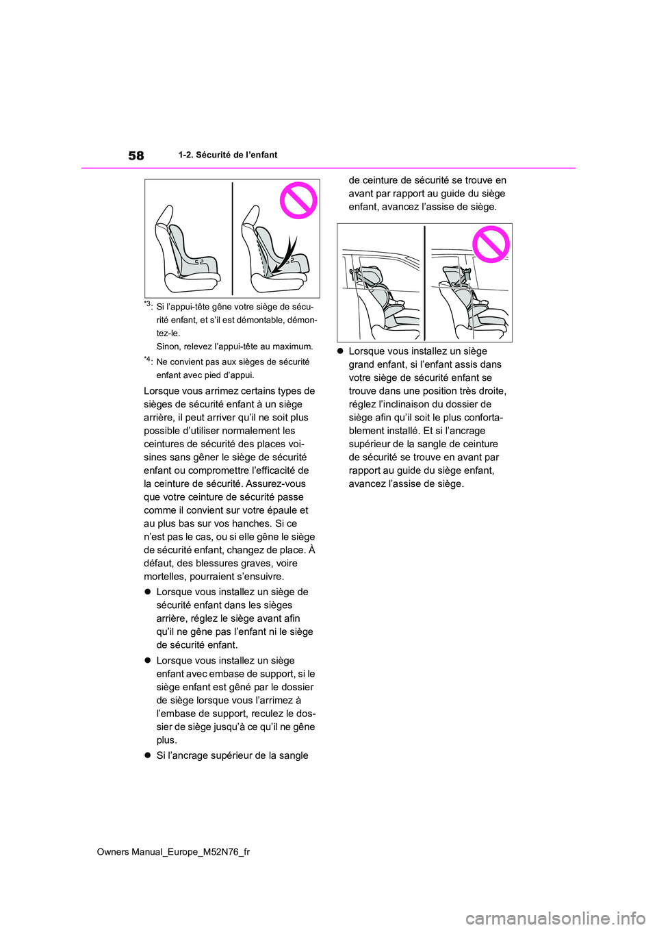 TOYOTA YARIS CROSS 2023 Manuel du propriétaire (in French) 58
Owners Manual_Europe_M52N76_fr
1-2. Sécurité de l’enfant
*3: Si l’appui-tête gêne votre siège de sécu-
rité enfant, et s’il est démontable, démon-
tez-le.
Sinon, relevez l’appui-t TOYOTA YARIS CROSS 2023 Manuel du propriétaire (in French) 58
Owners Manual_Europe_M52N76_fr
1-2. Sécurité de l’enfant
*3: Si l’appui-tête gêne votre siège de sécu-
rité enfant, et s’il est démontable, démon-
tez-le.
Sinon, relevez l’appui-t