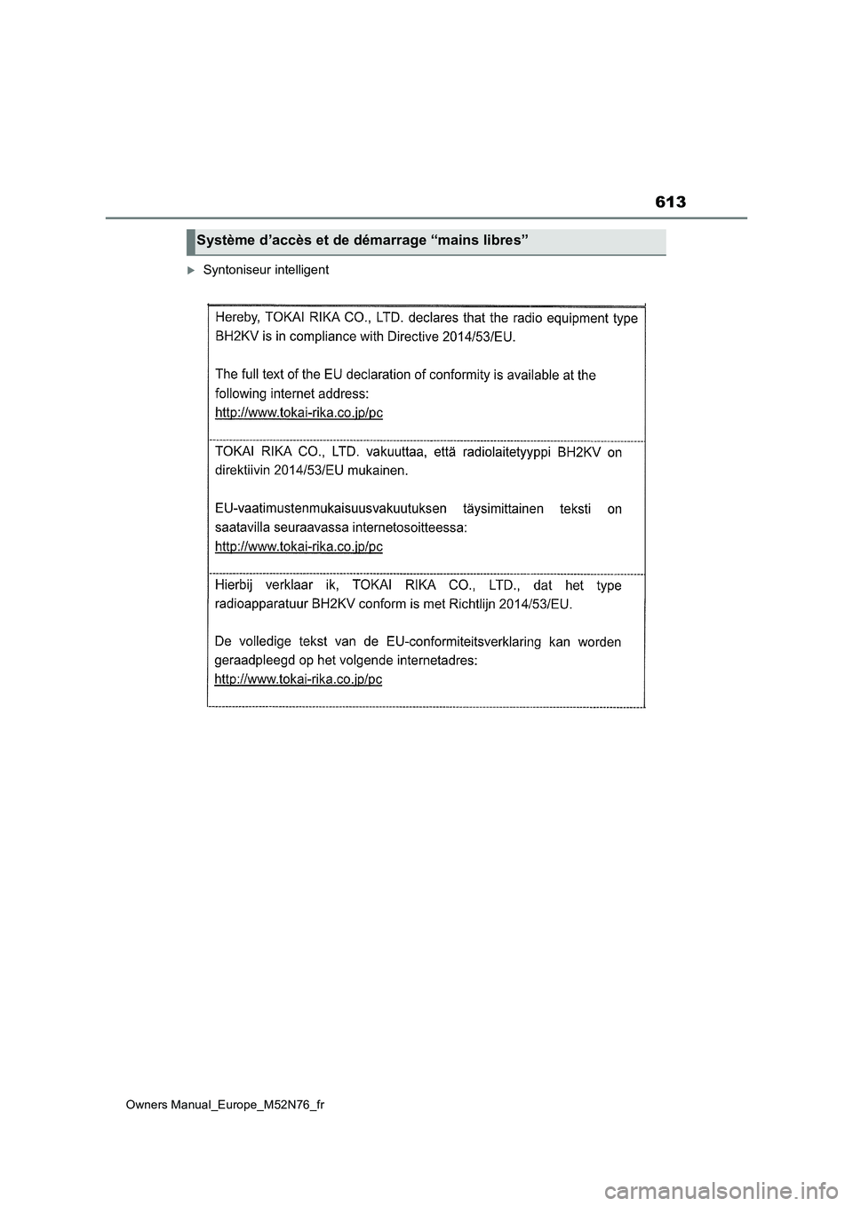 TOYOTA YARIS CROSS 2023  Manuel du propriétaire (in French) 613
Owners Manual_Europe_M52N76_fr
Syntoniseur intelligent
Système d’accès et de démarrage “mains libres” 