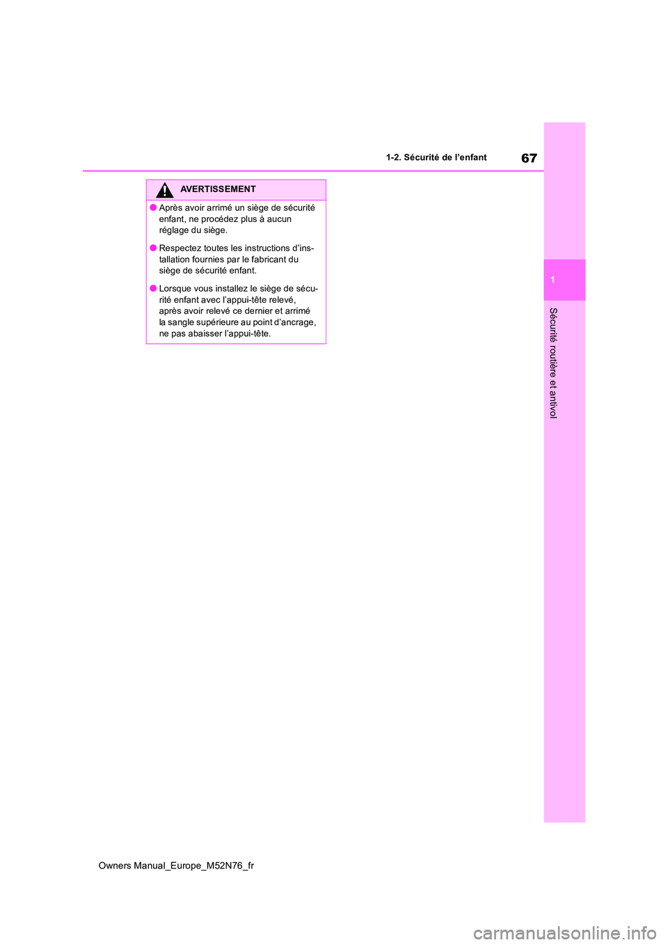 TOYOTA YARIS CROSS 2023 Manuel du propriétaire (in French) 67
1
Owners Manual_Europe_M52N76_fr
1-2. Sécurité de l’enfant
Sécurité routière et antivol
AVERTISSEMENT
●Après avoir arrimé un siège de sécurité
enfant, ne procédez plus à aucun r TOYOTA YARIS CROSS 2023 Manuel du propriétaire (in French) 67
1
Owners Manual_Europe_M52N76_fr
1-2. Sécurité de l’enfant
Sécurité routière et antivol
AVERTISSEMENT
●Après avoir arrimé un siège de sécurité
enfant, ne procédez plus à aucun r