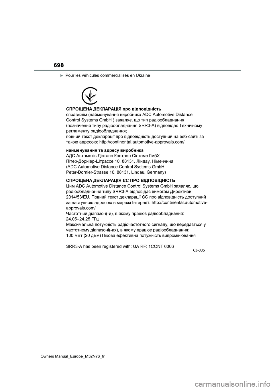 TOYOTA YARIS CROSS 2023 Manuel du propriétaire (in French) 698
Owners Manual_Europe_M52N76_fr
Pour les véhicules commercialisés en Ukraine TOYOTA YARIS CROSS 2023 Manuel du propriétaire (in French) 698
Owners Manual_Europe_M52N76_fr
Pour les véhicules commercialisés en Ukraine