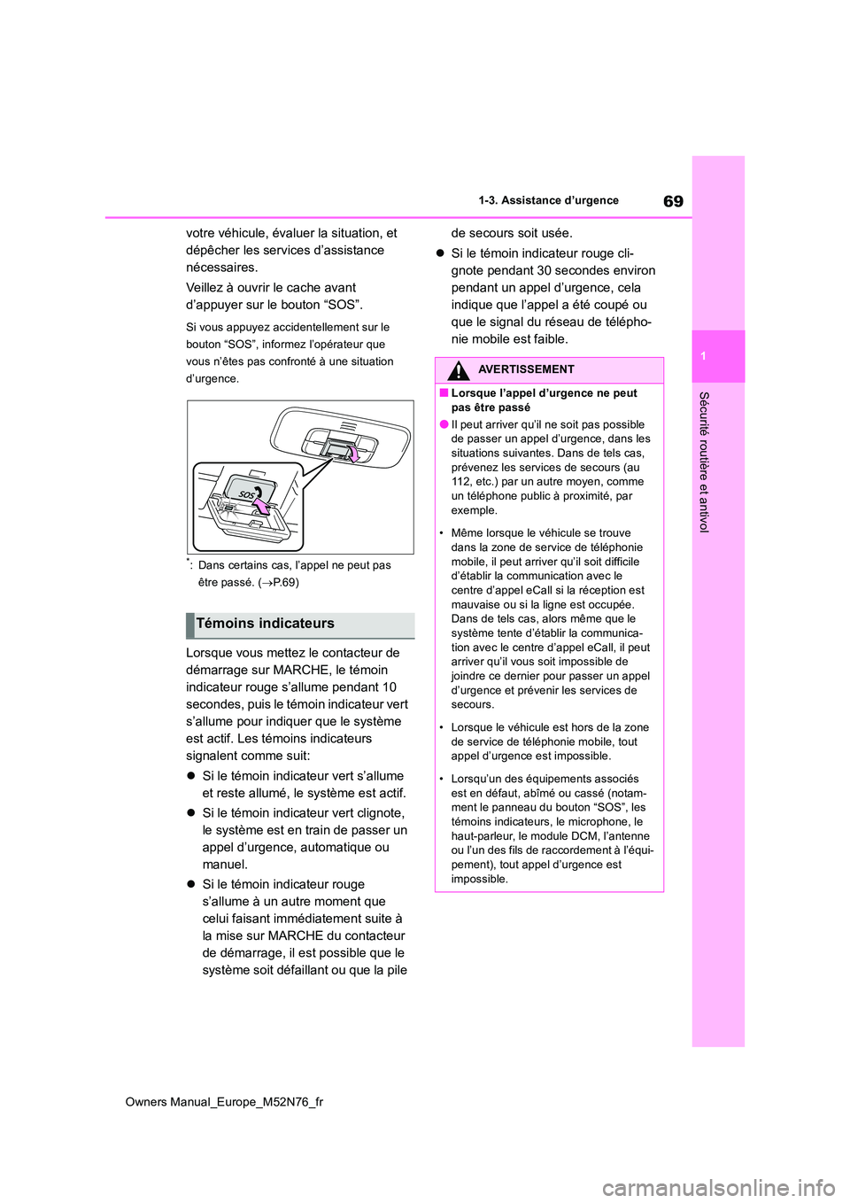 TOYOTA YARIS CROSS 2023 Manuel du propriétaire (in French) 69
1
Owners Manual_Europe_M52N76_fr
1-3. Assistance d’urgence
Sécurité routière et antivol
votre véhicule, évaluer la situation, et
dépêcher les services d’assistance
nécessaires.
Veil TOYOTA YARIS CROSS 2023 Manuel du propriétaire (in French) 69
1
Owners Manual_Europe_M52N76_fr
1-3. Assistance d’urgence
Sécurité routière et antivol
votre véhicule, évaluer la situation, et
dépêcher les services d’assistance
nécessaires.
Veil