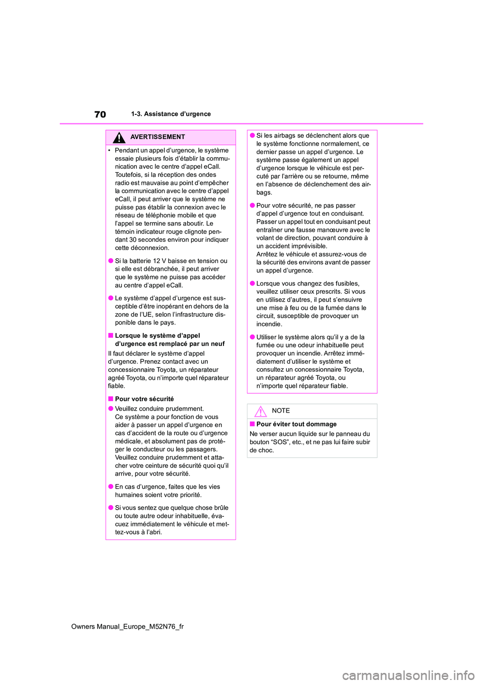 TOYOTA YARIS CROSS 2023 Manuel du propriétaire (in French) 70
Owners Manual_Europe_M52N76_fr
1-3. Assistance d’urgence
AVERTISSEMENT
• Pendant un appel d’urgence, le système
essaie plusieurs fois d’établir la commu- nication avec le centre d’app TOYOTA YARIS CROSS 2023 Manuel du propriétaire (in French) 70
Owners Manual_Europe_M52N76_fr
1-3. Assistance d’urgence
AVERTISSEMENT
• Pendant un appel d’urgence, le système
essaie plusieurs fois d’établir la commu- nication avec le centre d’app