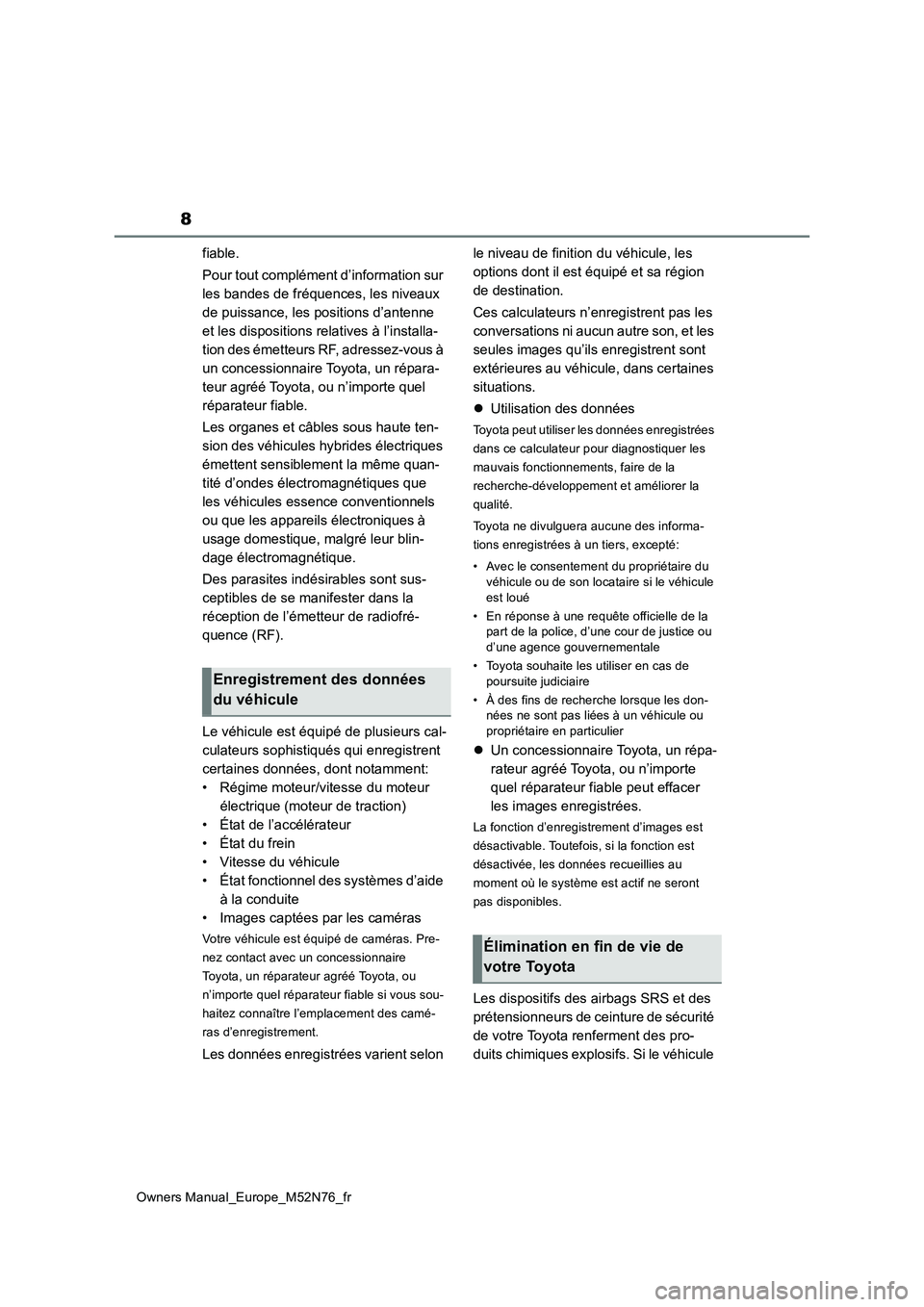 TOYOTA YARIS CROSS 2023 Manuel du propriétaire (in French) 8
Owners Manual_Europe_M52N76_fr
fiable.
Pour tout complément d’information sur
les bandes de fréquences, les niveaux
de puissance, les positions d’antenne
et les dispositions relatives à TOYOTA YARIS CROSS 2023 Manuel du propriétaire (in French) 8
Owners Manual_Europe_M52N76_fr
fiable.
Pour tout complément d’information sur
les bandes de fréquences, les niveaux
de puissance, les positions d’antenne
et les dispositions relatives à