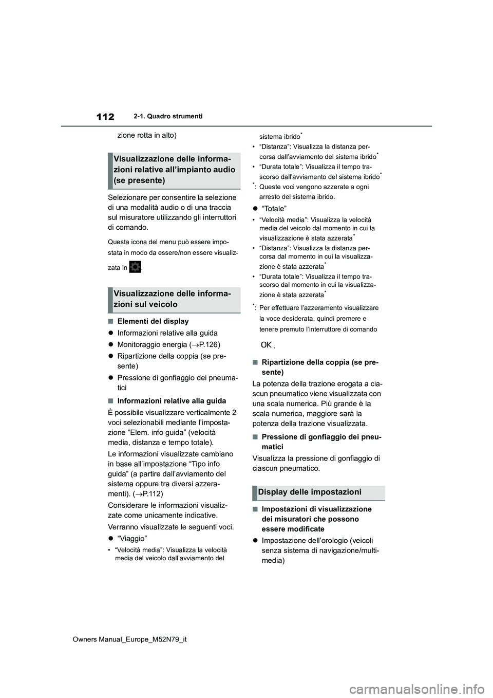 TOYOTA YARIS CROSS 2023 Manuale duso (in Italian) 112
Owners Manual_Europe_M52N79_it
2-1. Quadro strumenti
zione rotta in alto)
Selezionare per consentire la selezione
di una modalità audio o di una traccia
sul misuratore utilizzando gli interru TOYOTA YARIS CROSS 2023 Manuale duso (in Italian) 112
Owners Manual_Europe_M52N79_it
2-1. Quadro strumenti
zione rotta in alto)
Selezionare per consentire la selezione
di una modalità audio o di una traccia
sul misuratore utilizzando gli interru