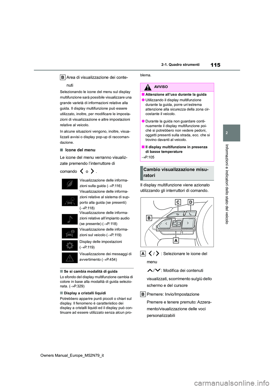 TOYOTA YARIS CROSS 2023 Manuale duso (in Italian) 115
2
Owners Manual_Europe_M52N79_it
2-1. Quadro strumenti
Informazioni e indicatori dello stato del veicolo
Area di visualizzazione dei conte-
nuti
Selezionando le icone del menu sul display
multi TOYOTA YARIS CROSS 2023 Manuale duso (in Italian) 115
2
Owners Manual_Europe_M52N79_it
2-1. Quadro strumenti
Informazioni e indicatori dello stato del veicolo
Area di visualizzazione dei conte-
nuti
Selezionando le icone del menu sul display
multi