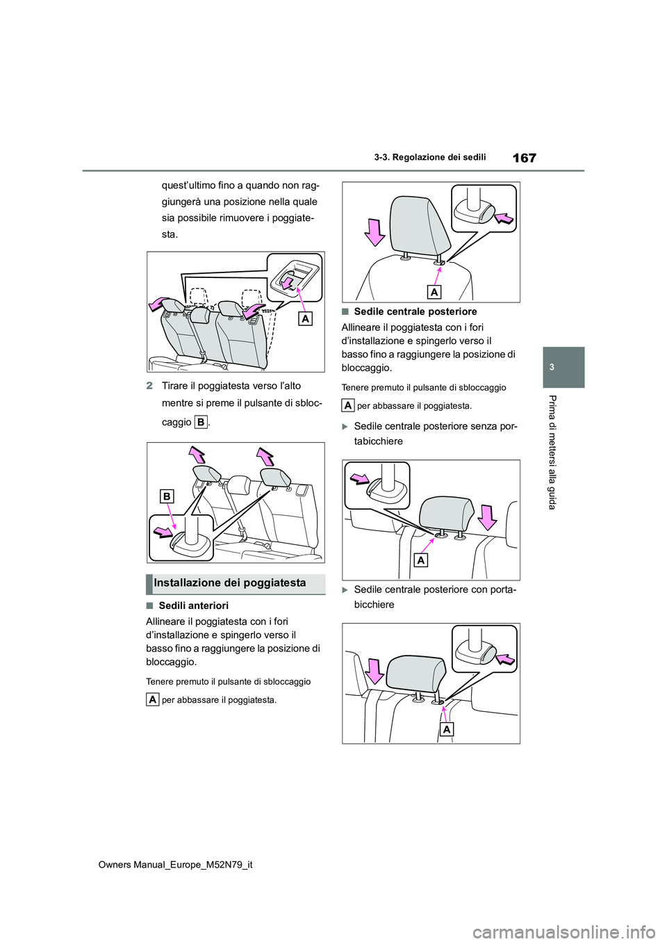 TOYOTA YARIS CROSS 2023 Manuale duso (in Italian) 167
3
Owners Manual_Europe_M52N79_it
3-3. Regolazione dei sedili
Prima di mettersi alla guida
quest’ultimo fino a quando non rag-
giungerà una posizione nella quale
sia possibile rimuovere i pogg TOYOTA YARIS CROSS 2023 Manuale duso (in Italian) 167
3
Owners Manual_Europe_M52N79_it
3-3. Regolazione dei sedili
Prima di mettersi alla guida
quest’ultimo fino a quando non rag-
giungerà una posizione nella quale
sia possibile rimuovere i pogg