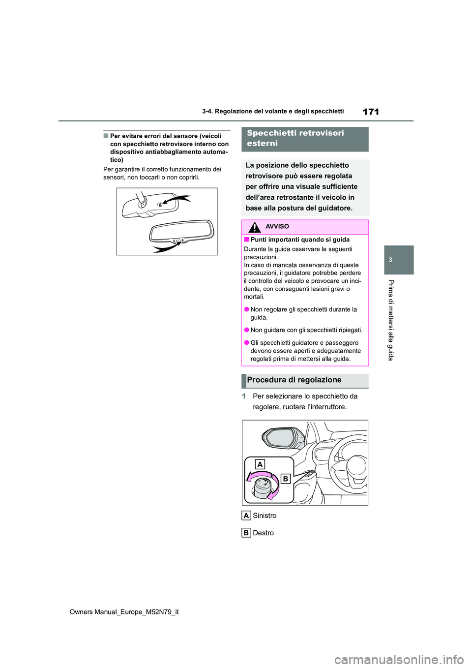 TOYOTA YARIS CROSS 2023 Manuale duso (in Italian) 171
3
Owners Manual_Europe_M52N79_it
3-4. Regolazione del volante e degli specchietti
Prima di mettersi alla guida
■Per evitare errori del sensore (veicoli con specchietto retrovisore interno con d TOYOTA YARIS CROSS 2023 Manuale duso (in Italian) 171
3
Owners Manual_Europe_M52N79_it
3-4. Regolazione del volante e degli specchietti
Prima di mettersi alla guida
■Per evitare errori del sensore (veicoli con specchietto retrovisore interno con d