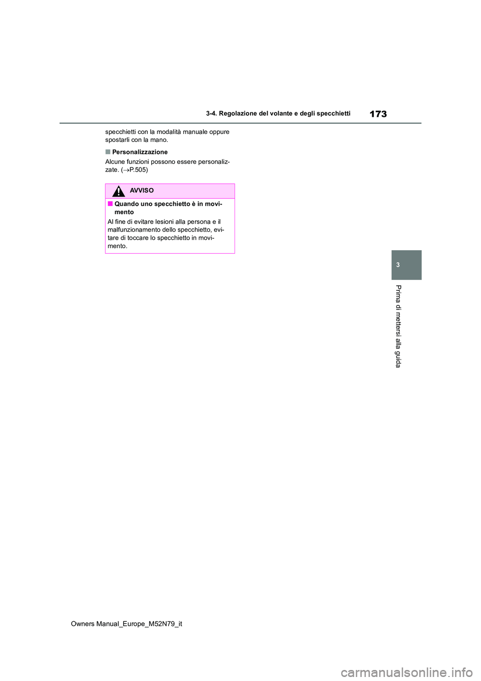 TOYOTA YARIS CROSS 2023 Manuale duso (in Italian) 173
3
Owners Manual_Europe_M52N79_it
3-4. Regolazione del volante e degli specchietti
Prima di mettersi alla guida
specchietti con la modalità manuale oppure spostarli con la mano.
■Personalizzazi TOYOTA YARIS CROSS 2023 Manuale duso (in Italian) 173
3
Owners Manual_Europe_M52N79_it
3-4. Regolazione del volante e degli specchietti
Prima di mettersi alla guida
specchietti con la modalità manuale oppure spostarli con la mano.
■Personalizzazi