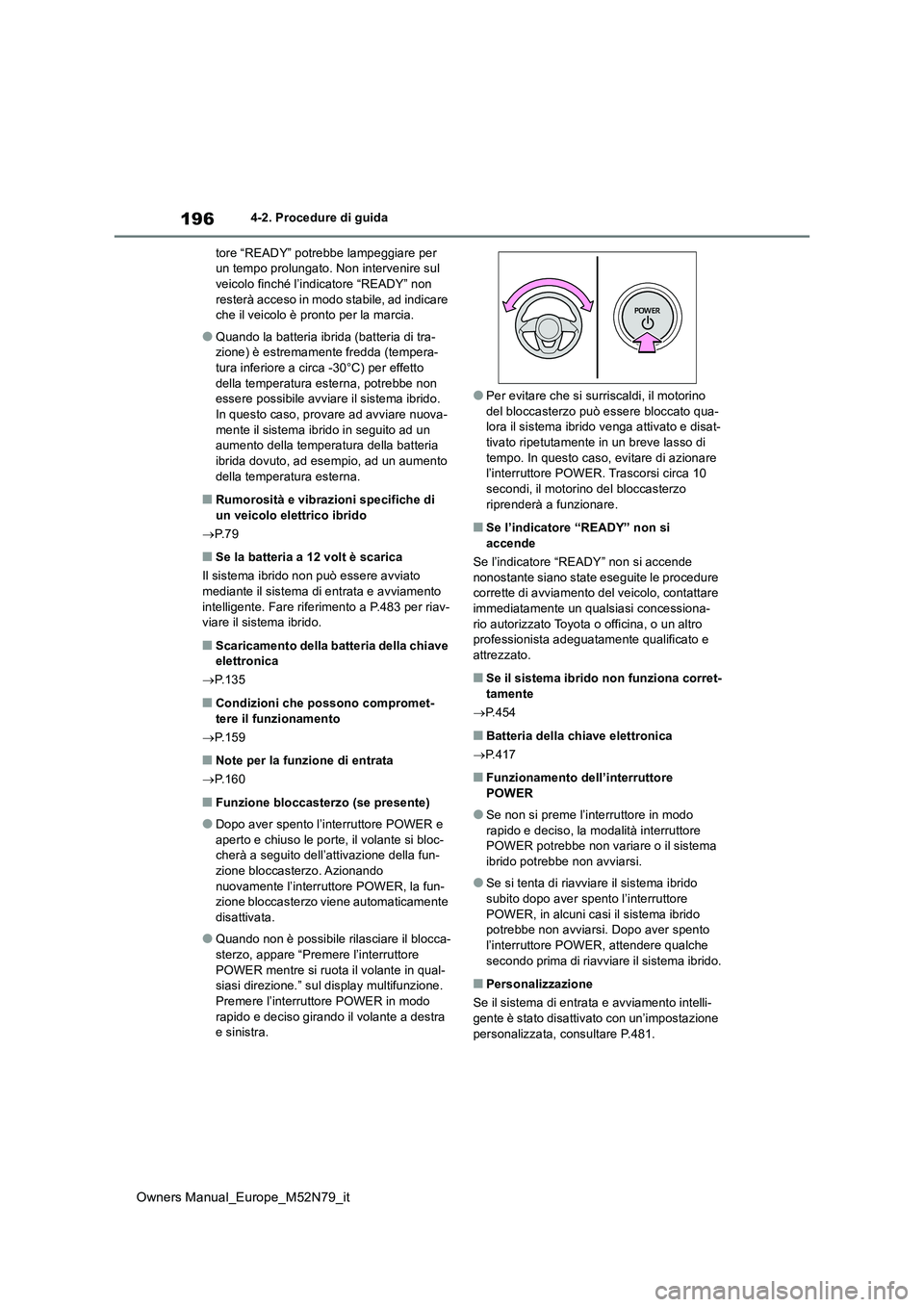 TOYOTA YARIS CROSS 2023 Manuale duso (in Italian) 196
Owners Manual_Europe_M52N79_it
4-2. Procedure di guida
tore “READY” potrebbe lampeggiare per un tempo prolungato. Non intervenire sul veicolo finché l’indicatore “READY” non
rester TOYOTA YARIS CROSS 2023 Manuale duso (in Italian) 196
Owners Manual_Europe_M52N79_it
4-2. Procedure di guida
tore “READY” potrebbe lampeggiare per un tempo prolungato. Non intervenire sul veicolo finché l’indicatore “READY” non
rester