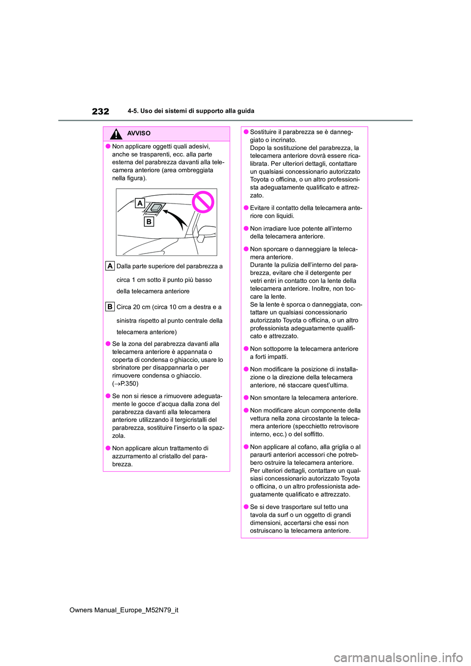 TOYOTA YARIS CROSS 2023 Manuale duso (in Italian) 232
Owners Manual_Europe_M52N79_it
4-5. Uso dei sistemi di supporto alla guida
AVVISO
●Non applicare oggetti quali adesivi,
anche se trasparenti, ecc. alla parte esterna del parabrezza davanti al TOYOTA YARIS CROSS 2023 Manuale duso (in Italian) 232
Owners Manual_Europe_M52N79_it
4-5. Uso dei sistemi di supporto alla guida
AVVISO
●Non applicare oggetti quali adesivi,
anche se trasparenti, ecc. alla parte esterna del parabrezza davanti al