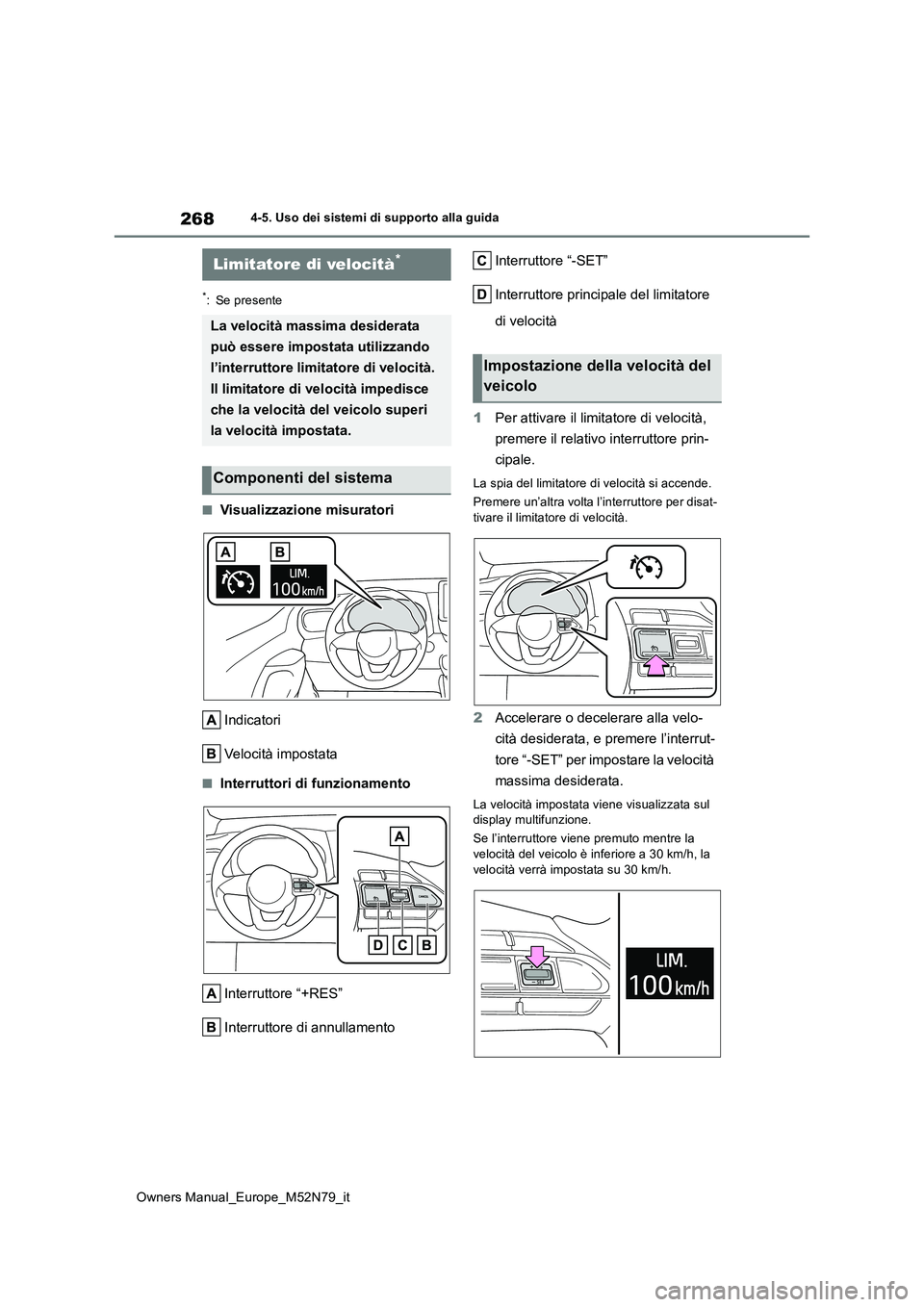 TOYOTA YARIS CROSS 2023 Manuale duso (in Italian) 268
Owners Manual_Europe_M52N79_it
4-5. Uso dei sistemi di supporto alla guida
*: Se presente
■Visualizzazione misuratori
Indicatori
Velocità impostata
■Interruttori di funzionamento
Interrutt TOYOTA YARIS CROSS 2023 Manuale duso (in Italian) 268
Owners Manual_Europe_M52N79_it
4-5. Uso dei sistemi di supporto alla guida
*: Se presente
■Visualizzazione misuratori
Indicatori
Velocità impostata
■Interruttori di funzionamento
Interrutt