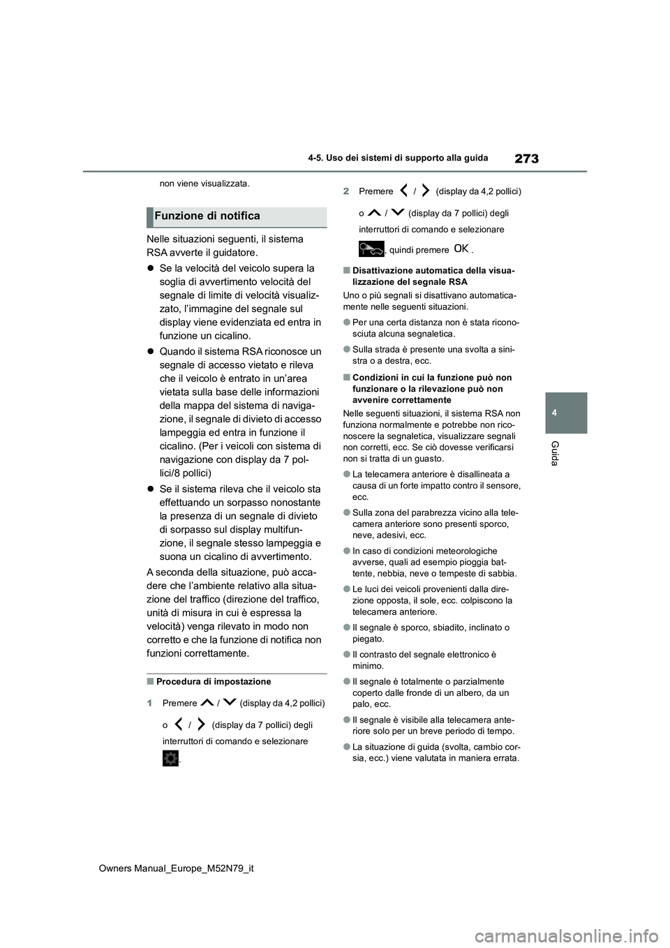 TOYOTA YARIS CROSS 2023 Manuale duso (in Italian) 273
4
Owners Manual_Europe_M52N79_it
4-5. Uso dei sistemi di supporto alla guida
Guida
non viene visualizzata.
Nelle situazioni seguenti, il sistema
RSA avverte il guidatore.
Se la velocità de TOYOTA YARIS CROSS 2023 Manuale duso (in Italian) 273
4
Owners Manual_Europe_M52N79_it
4-5. Uso dei sistemi di supporto alla guida
Guida
non viene visualizzata.
Nelle situazioni seguenti, il sistema
RSA avverte il guidatore.
Se la velocità de