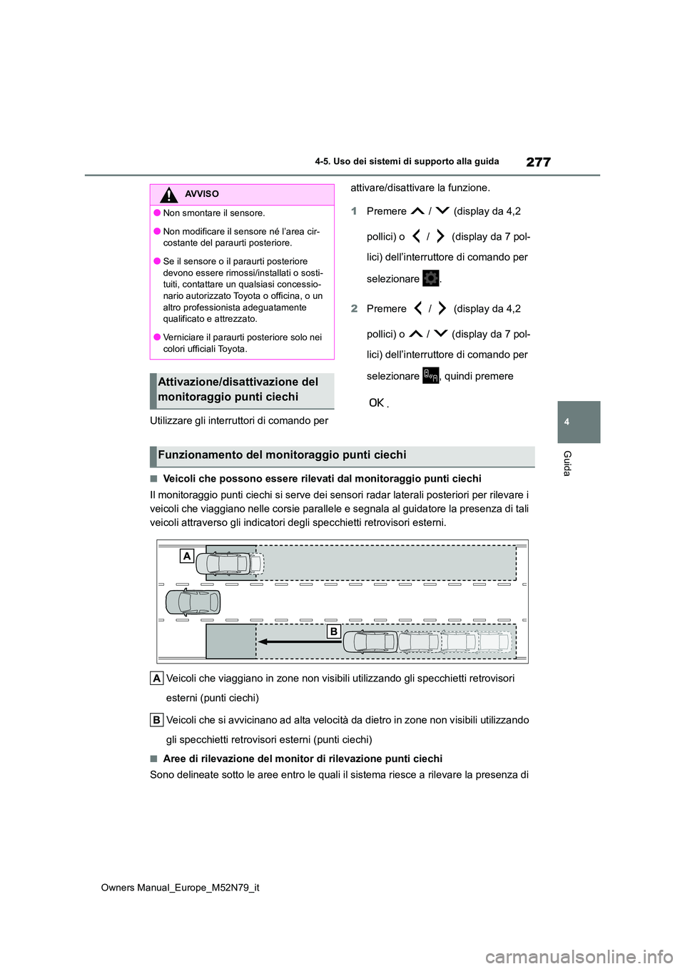 TOYOTA YARIS CROSS 2023 Manuale duso (in Italian) 277
4
Owners Manual_Europe_M52N79_it
4-5. Uso dei sistemi di supporto alla guida
Guida
Utilizzare gli interruttori di comando per
attivare/disattivare la funzione.
1 Premere / (display da 4,2 TOYOTA YARIS CROSS 2023 Manuale duso (in Italian) 277
4
Owners Manual_Europe_M52N79_it
4-5. Uso dei sistemi di supporto alla guida
Guida
Utilizzare gli interruttori di comando per
attivare/disattivare la funzione.
1 Premere / (display da 4,2