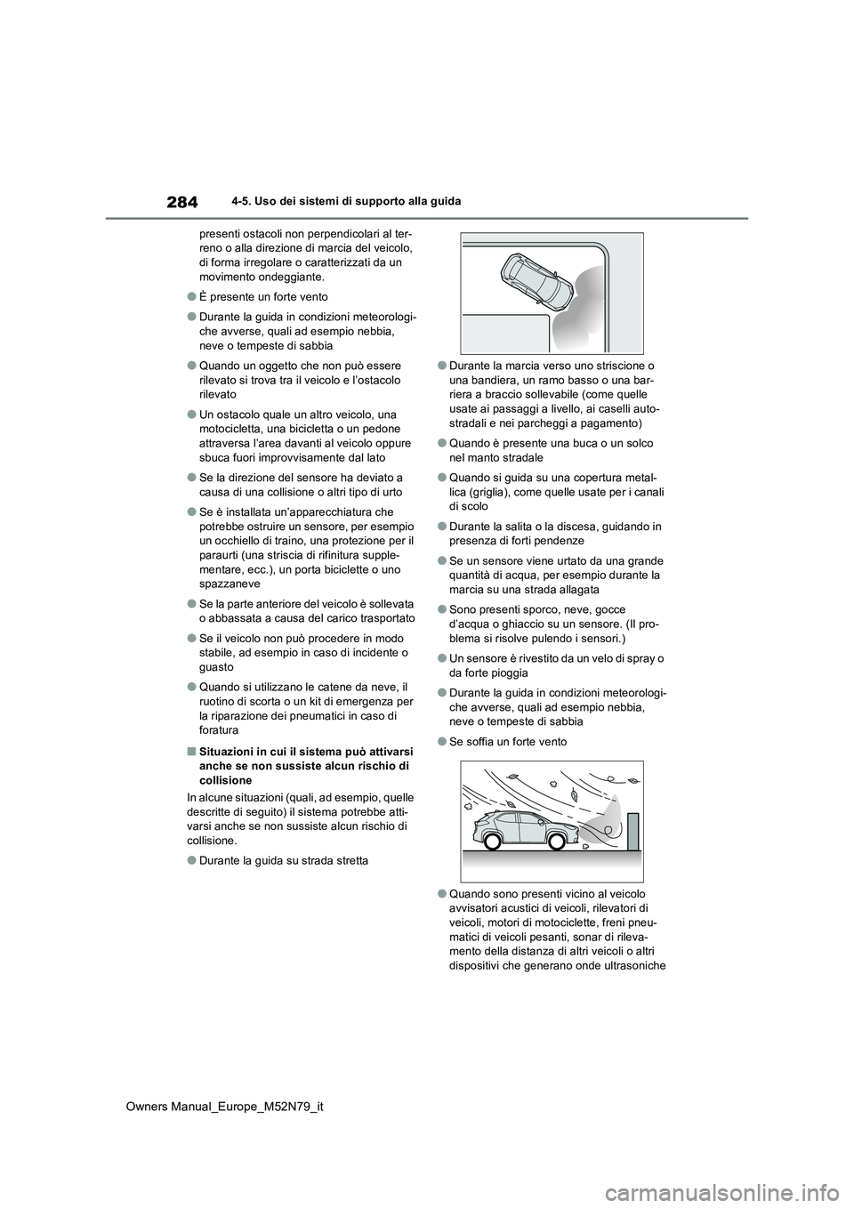 TOYOTA YARIS CROSS 2023 Manuale duso (in Italian) 284
Owners Manual_Europe_M52N79_it
4-5. Uso dei sistemi di supporto alla guida
presenti ostacoli non perpendicolari al ter- reno o alla direzione di marcia del veicolo, di forma irregolare o caratter TOYOTA YARIS CROSS 2023 Manuale duso (in Italian) 284
Owners Manual_Europe_M52N79_it
4-5. Uso dei sistemi di supporto alla guida
presenti ostacoli non perpendicolari al ter- reno o alla direzione di marcia del veicolo, di forma irregolare o caratter