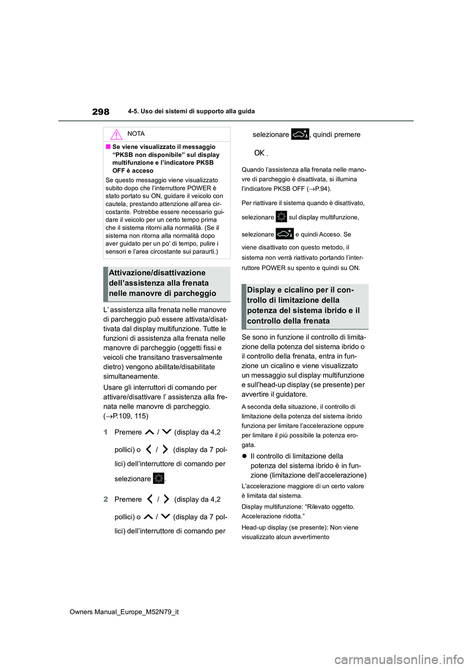 TOYOTA YARIS CROSS 2023 Manuale duso (in Italian) 298
Owners Manual_Europe_M52N79_it
4-5. Uso dei sistemi di supporto alla guida
L’ assistenza alla frenata nelle manovre
di parcheggio può essere attivata/disat-
tivata dal display multifunzione. TOYOTA YARIS CROSS 2023 Manuale duso (in Italian) 298
Owners Manual_Europe_M52N79_it
4-5. Uso dei sistemi di supporto alla guida
L’ assistenza alla frenata nelle manovre
di parcheggio può essere attivata/disat-
tivata dal display multifunzione.