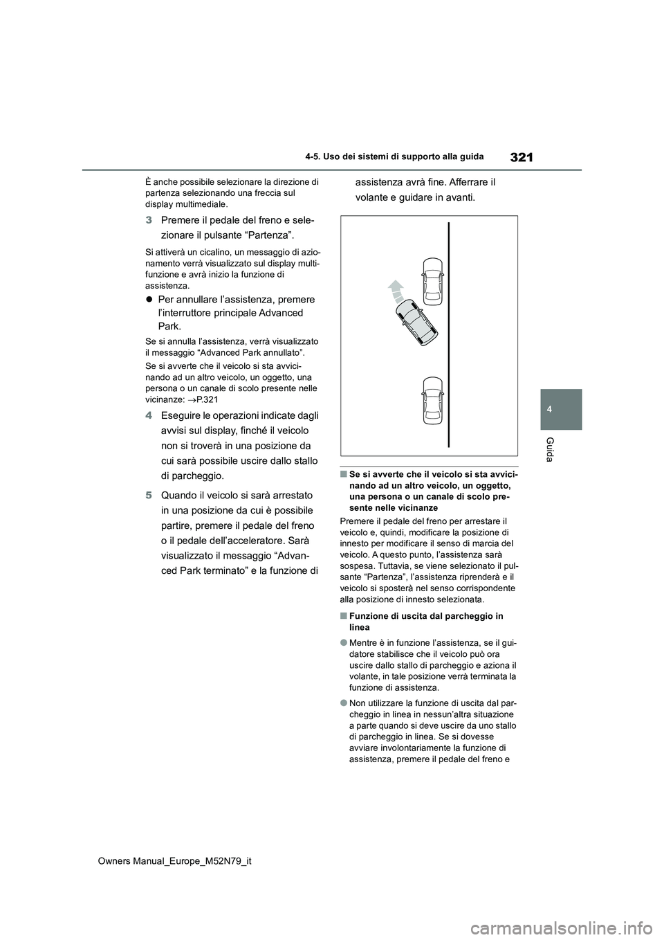 TOYOTA YARIS CROSS 2023 Manuale duso (in Italian) 321
4
Owners Manual_Europe_M52N79_it
4-5. Uso dei sistemi di supporto alla guida
Guida
È anche possibile selezionare la direzione di partenza selezionando una freccia sul display multimediale.
3 Pre TOYOTA YARIS CROSS 2023 Manuale duso (in Italian) 321
4
Owners Manual_Europe_M52N79_it
4-5. Uso dei sistemi di supporto alla guida
Guida
È anche possibile selezionare la direzione di partenza selezionando una freccia sul display multimediale.
3 Pre