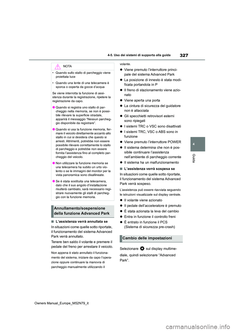 TOYOTA YARIS CROSS 2023 Manuale duso (in Italian) 327
4
Owners Manual_Europe_M52N79_it
4-5. Uso dei sistemi di supporto alla guida
Guida
■L’assistenza verrà annullata se
In situazioni come quelle sotto riportate,
il funzionamento del sistema TOYOTA YARIS CROSS 2023 Manuale duso (in Italian) 327
4
Owners Manual_Europe_M52N79_it
4-5. Uso dei sistemi di supporto alla guida
Guida
■L’assistenza verrà annullata se
In situazioni come quelle sotto riportate,
il funzionamento del sistema