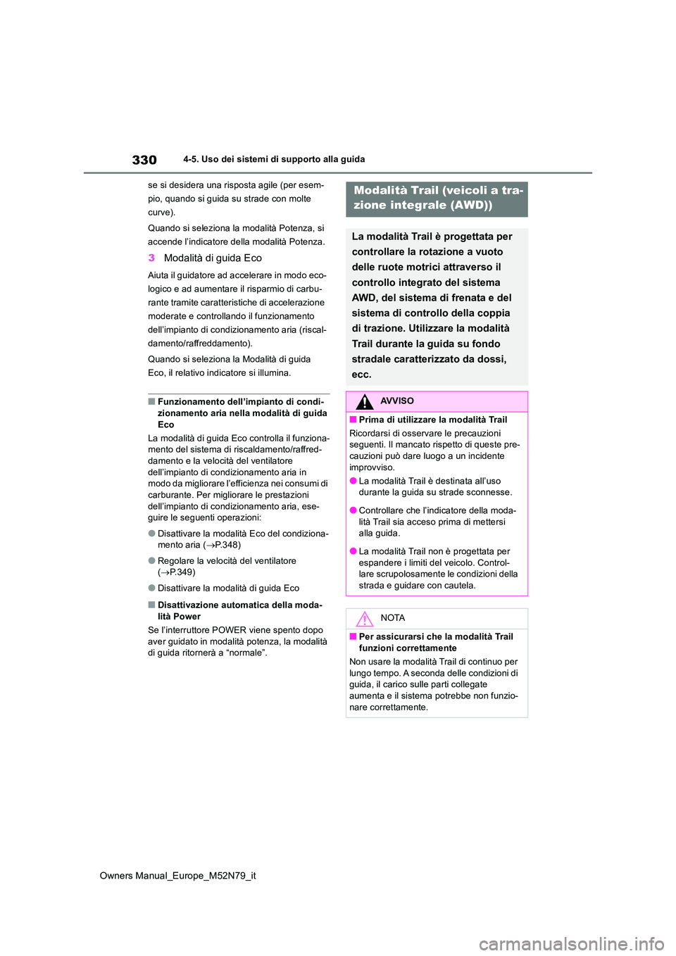 TOYOTA YARIS CROSS 2023 Manuale duso (in Italian) 330
Owners Manual_Europe_M52N79_it
4-5. Uso dei sistemi di supporto alla guida
se si desidera una risposta agile (per esem-
pio, quando si guida su strade con molte
curve).
Quando si seleziona la TOYOTA YARIS CROSS 2023 Manuale duso (in Italian) 330
Owners Manual_Europe_M52N79_it
4-5. Uso dei sistemi di supporto alla guida
se si desidera una risposta agile (per esem-
pio, quando si guida su strade con molte
curve).
Quando si seleziona la