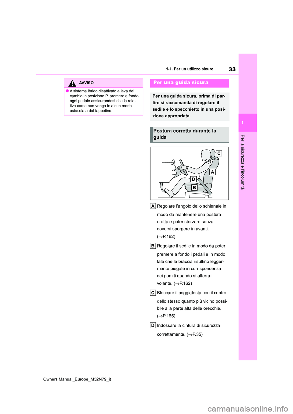 TOYOTA YARIS CROSS 2023 Manuale duso (in Italian) 33
1
Owners Manual_Europe_M52N79_it
1-1. Per un utilizzo sicuro
Per la sicurezza e l’incolumità
Regolare l’angolo dello schienale in
modo da mantenere una postura
eretta e poter sterzare senz TOYOTA YARIS CROSS 2023 Manuale duso (in Italian) 33
1
Owners Manual_Europe_M52N79_it
1-1. Per un utilizzo sicuro
Per la sicurezza e l’incolumità
Regolare l’angolo dello schienale in
modo da mantenere una postura
eretta e poter sterzare senz
