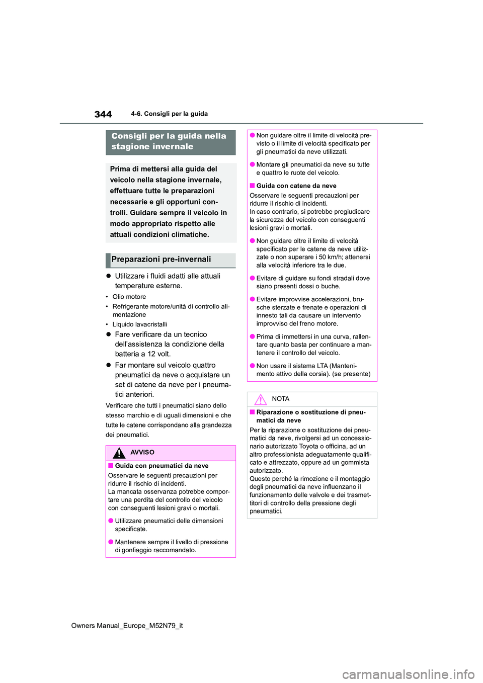 TOYOTA YARIS CROSS 2023 Manuale duso (in Italian) 344
Owners Manual_Europe_M52N79_it
4-6. Consigli per la guida
Utilizzare i fluidi adatti alle attuali
temperature esterne.
• Olio motore
• Refrigerante motore/unità di controllo ali-
menta TOYOTA YARIS CROSS 2023 Manuale duso (in Italian) 344
Owners Manual_Europe_M52N79_it
4-6. Consigli per la guida
Utilizzare i fluidi adatti alle attuali
temperature esterne.
• Olio motore
• Refrigerante motore/unità di controllo ali-
menta