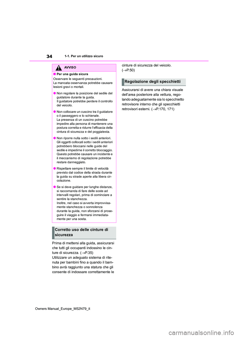 TOYOTA YARIS CROSS 2023 Manuale duso (in Italian) 34
Owners Manual_Europe_M52N79_it
1-1. Per un utilizzo sicuro
Prima di mettersi alla guida, assicurarsi
che tutti gli occupanti indossino le cin-
ture di sicurezza. ( P. 3 5 )
Utilizzare un adeg TOYOTA YARIS CROSS 2023 Manuale duso (in Italian) 34
Owners Manual_Europe_M52N79_it
1-1. Per un utilizzo sicuro
Prima di mettersi alla guida, assicurarsi
che tutti gli occupanti indossino le cin-
ture di sicurezza. ( P. 3 5 )
Utilizzare un adeg