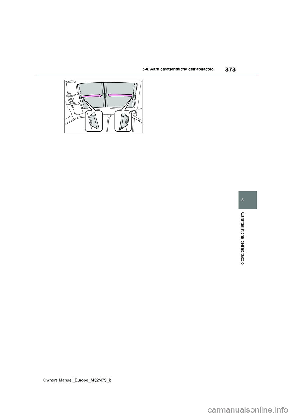 TOYOTA YARIS CROSS 2023 Manuale duso (in Italian) 373
5
Owners Manual_Europe_M52N79_it
5-4. Altre caratteristiche dell’abitacolo
Caratteristiche dell’abitacolo TOYOTA YARIS CROSS 2023 Manuale duso (in Italian) 373
5
Owners Manual_Europe_M52N79_it
5-4. Altre caratteristiche dell’abitacolo
Caratteristiche dell’abitacolo