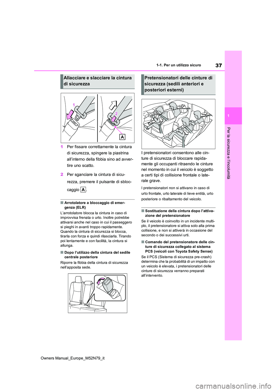 TOYOTA YARIS CROSS 2023 Manuale duso (in Italian) 37
1
Owners Manual_Europe_M52N79_it
1-1. Per un utilizzo sicuro
Per la sicurezza e l’incolumità
1Per fissare correttamente la cintura
di sicurezza, spingere la piastrina
all’interno della fib TOYOTA YARIS CROSS 2023 Manuale duso (in Italian) 37
1
Owners Manual_Europe_M52N79_it
1-1. Per un utilizzo sicuro
Per la sicurezza e l’incolumità
1Per fissare correttamente la cintura
di sicurezza, spingere la piastrina
all’interno della fib