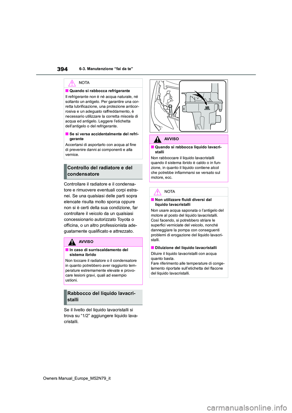 TOYOTA YARIS CROSS 2023 Manuale duso (in Italian) 394
Owners Manual_Europe_M52N79_it
6-3. Manutenzione “fai da te”
Controllare il radiatore e il condensa-
tore e rimuovere eventuali corpi estra-
nei. Se una qualsiasi delle parti sopra
elencate TOYOTA YARIS CROSS 2023 Manuale duso (in Italian) 394
Owners Manual_Europe_M52N79_it
6-3. Manutenzione “fai da te”
Controllare il radiatore e il condensa-
tore e rimuovere eventuali corpi estra-
nei. Se una qualsiasi delle parti sopra
elencate