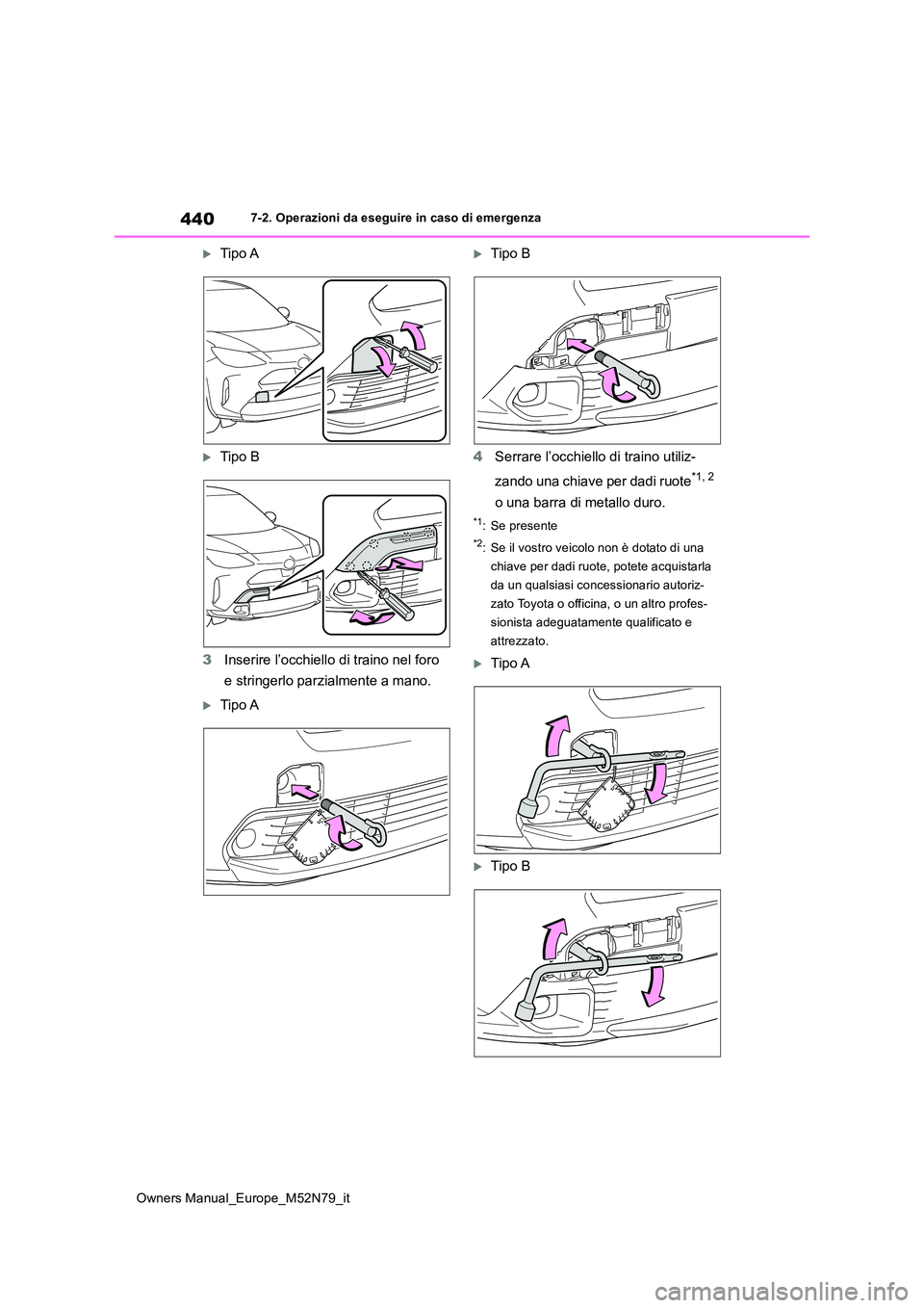 TOYOTA YARIS CROSS 2023 Manuale duso (in Italian) 440
Owners Manual_Europe_M52N79_it
7-2. Operazioni da eseguire in caso di emergenza
Tipo A
Tipo B
3 Inserire l’occhiello di traino nel foro
e stringerlo parzialmente a mano.
Tipo A
Ti TOYOTA YARIS CROSS 2023 Manuale duso (in Italian) 440
Owners Manual_Europe_M52N79_it
7-2. Operazioni da eseguire in caso di emergenza
Tipo A
Tipo B
3 Inserire l’occhiello di traino nel foro
e stringerlo parzialmente a mano.
Tipo A
Ti