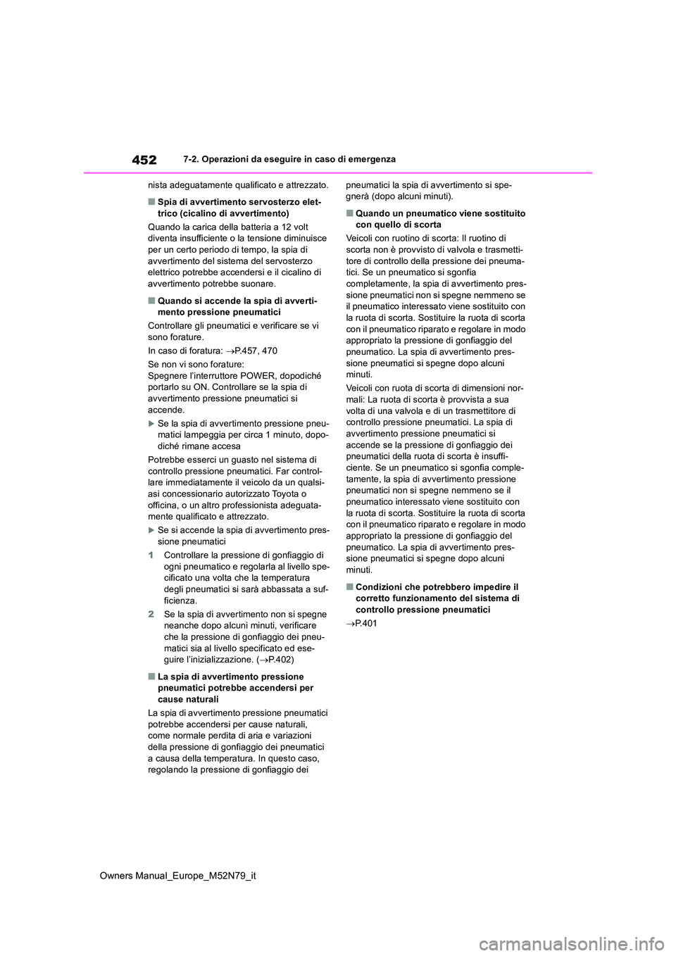 TOYOTA YARIS CROSS 2023  Manuale duso (in Italian) 452
Owners Manual_Europe_M52N79_it
7-2. Operazioni da eseguire in caso di emergenza 
nista adeguatamente qualificato e attrezzato.
■Spia di avvertimento servosterzo elet- trico (cicalino di avvertim