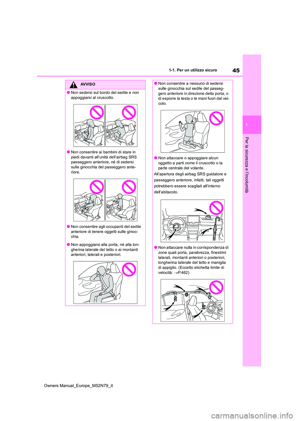 TOYOTA YARIS CROSS 2023 Manuale duso (in Italian) 45
1
Owners Manual_Europe_M52N79_it
1-1. Per un utilizzo sicuro
Per la sicurezza e l’incolumità
AVVISO
●Non sedersi sul bordo del sedile e non
appoggiarsi al cruscotto.
●Non consentire ai bam TOYOTA YARIS CROSS 2023 Manuale duso (in Italian) 45
1
Owners Manual_Europe_M52N79_it
1-1. Per un utilizzo sicuro
Per la sicurezza e l’incolumità
AVVISO
●Non sedersi sul bordo del sedile e non
appoggiarsi al cruscotto.
●Non consentire ai bam