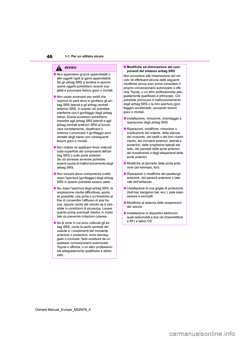 TOYOTA YARIS CROSS 2023 Manuale duso (in Italian) 46
Owners Manual_Europe_M52N79_it
1-1. Per un utilizzo sicuro
AVVISO
●Non appendere grucce appendiabiti o
altri oggetti rigidi ai ganci appendiabiti. Se gli airbag SRS a tendina si aprono, questi TOYOTA YARIS CROSS 2023 Manuale duso (in Italian) 46
Owners Manual_Europe_M52N79_it
1-1. Per un utilizzo sicuro
AVVISO
●Non appendere grucce appendiabiti o
altri oggetti rigidi ai ganci appendiabiti. Se gli airbag SRS a tendina si aprono, questi