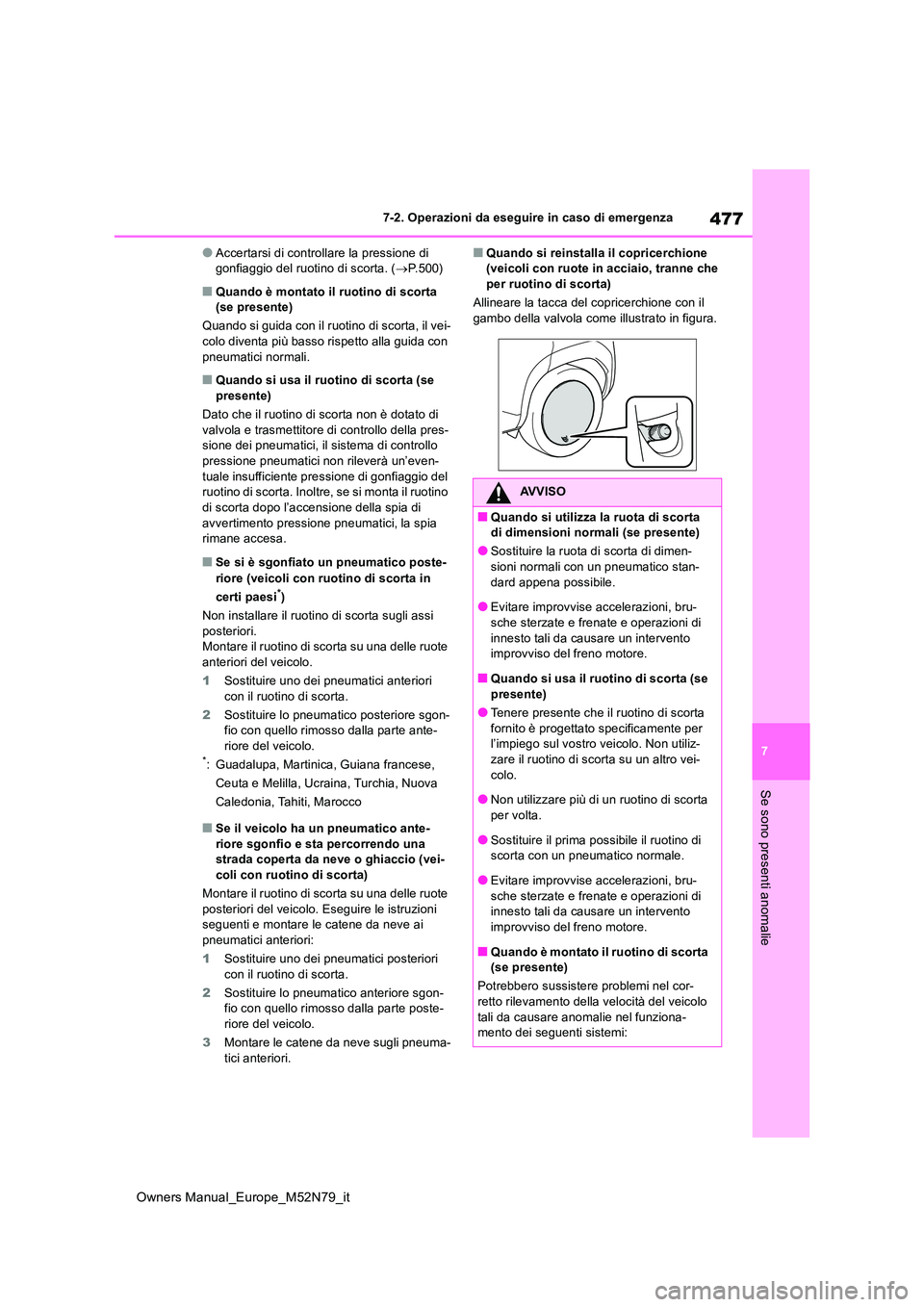 TOYOTA YARIS CROSS 2023  Manuale duso (in Italian) 477
7
Owners Manual_Europe_M52N79_it
7-2. Operazioni da eseguire in caso di emergenza
Se sono presenti anomalie
●Accertarsi di controllare la pressione di  gonfiaggio del ruotino di scorta. ( P.5 TOYOTA YARIS CROSS 2023  Manuale duso (in Italian) 477
7
Owners Manual_Europe_M52N79_it
7-2. Operazioni da eseguire in caso di emergenza
Se sono presenti anomalie
●Accertarsi di controllare la pressione di  gonfiaggio del ruotino di scorta. ( P.5