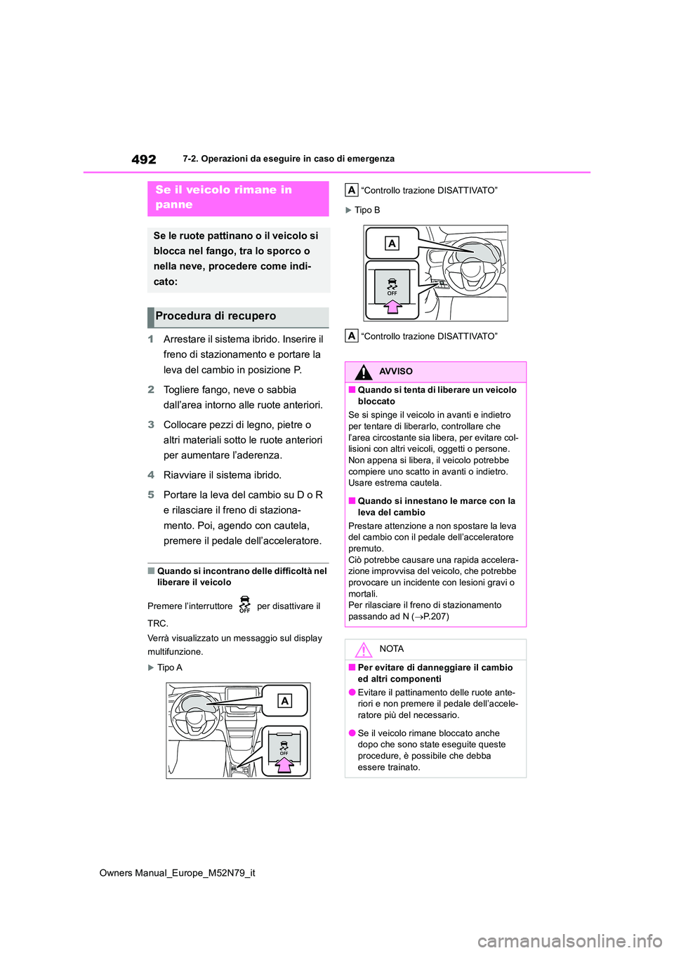 TOYOTA YARIS CROSS 2023  Manuale duso (in Italian) 492
Owners Manual_Europe_M52N79_it
7-2. Operazioni da eseguire in caso di emergenza
1Arrestare il sistema ibrido. Inserire il  
freno di stazionamento e portare la  
leva del cambio in posizione P. 
2 TOYOTA YARIS CROSS 2023  Manuale duso (in Italian) 492
Owners Manual_Europe_M52N79_it
7-2. Operazioni da eseguire in caso di emergenza
1Arrestare il sistema ibrido. Inserire il  
freno di stazionamento e portare la  
leva del cambio in posizione P. 
2