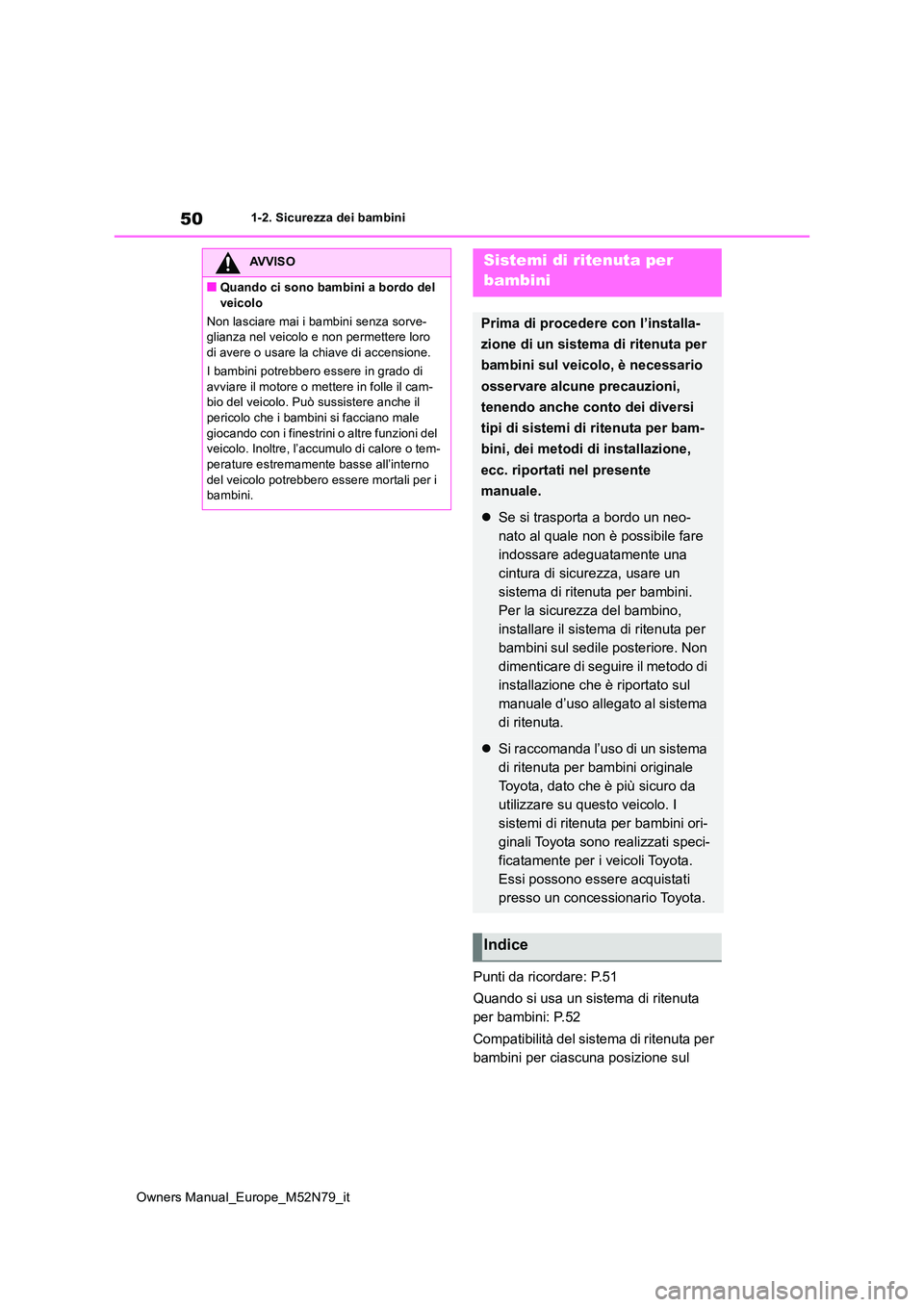 TOYOTA YARIS CROSS 2023 Manuale duso (in Italian) 50
Owners Manual_Europe_M52N79_it
1-2. Sicurezza dei bambini
Punti da ricordare: P.51
Quando si usa un sistema di ritenuta
per bambini: P.52
Compatibilità del sistema di ritenuta per
bambini pe TOYOTA YARIS CROSS 2023 Manuale duso (in Italian) 50
Owners Manual_Europe_M52N79_it
1-2. Sicurezza dei bambini
Punti da ricordare: P.51
Quando si usa un sistema di ritenuta
per bambini: P.52
Compatibilità del sistema di ritenuta per
bambini pe