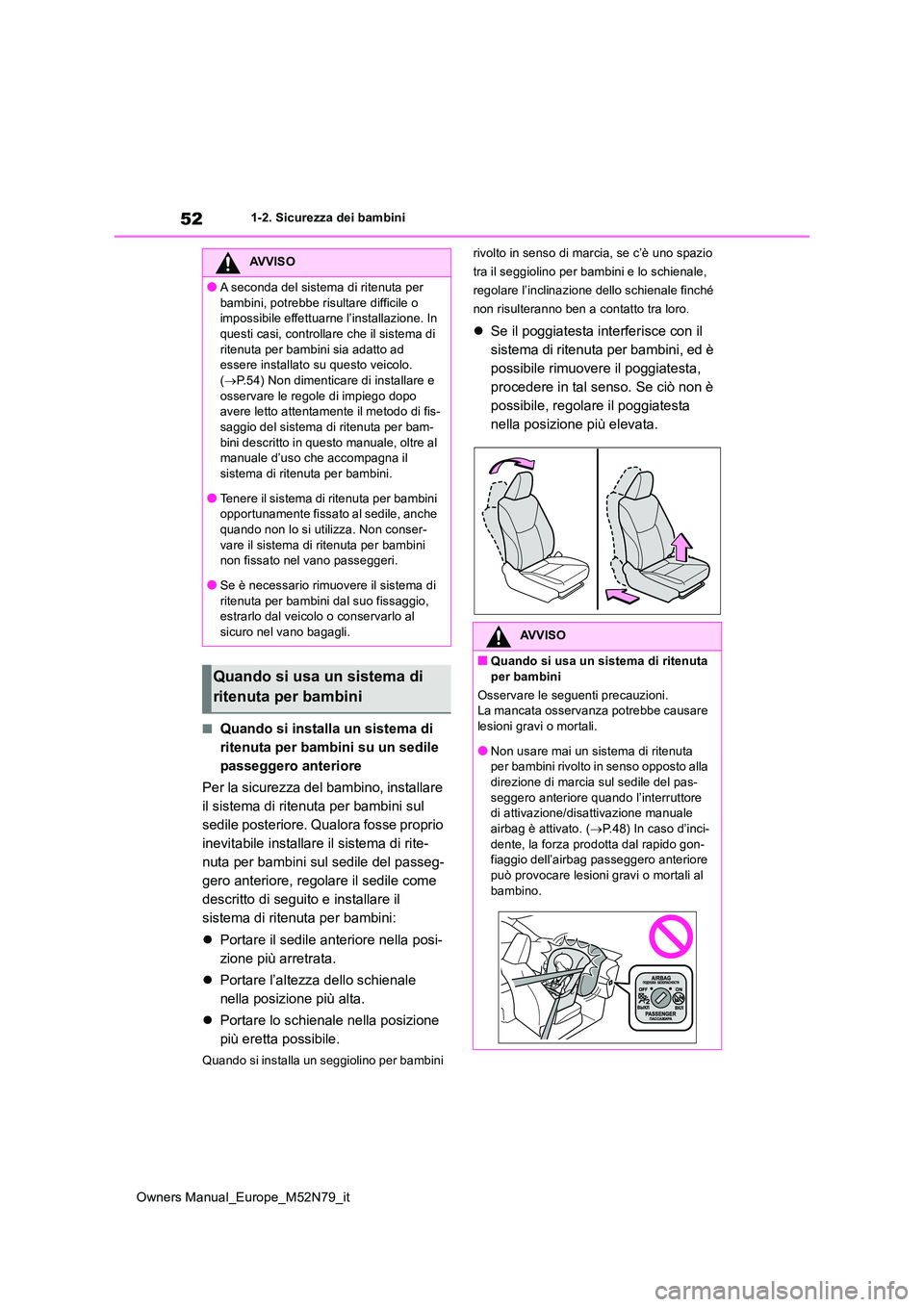 TOYOTA YARIS CROSS 2023 Manuale duso (in Italian) 52
Owners Manual_Europe_M52N79_it
1-2. Sicurezza dei bambini
■Quando si installa un sistema di
ritenuta per bambini su un sedile
passeggero anteriore
Per la sicurezza del bambino, installare
i TOYOTA YARIS CROSS 2023 Manuale duso (in Italian) 52
Owners Manual_Europe_M52N79_it
1-2. Sicurezza dei bambini
■Quando si installa un sistema di
ritenuta per bambini su un sedile
passeggero anteriore
Per la sicurezza del bambino, installare
i