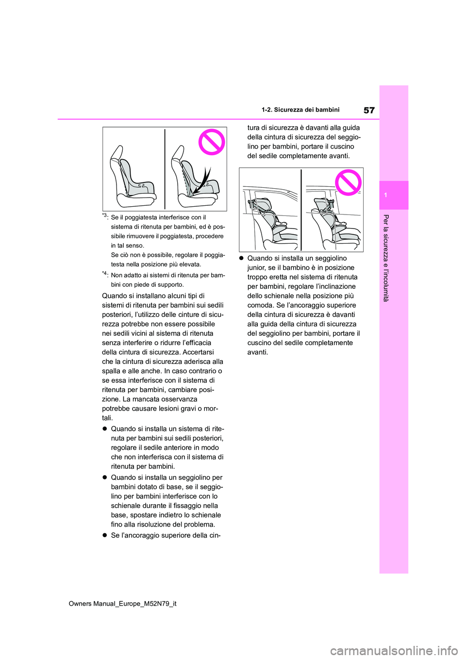 TOYOTA YARIS CROSS 2023 Manuale duso (in Italian) 57
1
Owners Manual_Europe_M52N79_it
1-2. Sicurezza dei bambini
Per la sicurezza e l’incolumità*3: Se il poggiatesta interferisce con il
sistema di ritenuta per bambini, ed è pos-
sibile rimuover TOYOTA YARIS CROSS 2023 Manuale duso (in Italian) 57
1
Owners Manual_Europe_M52N79_it
1-2. Sicurezza dei bambini
Per la sicurezza e l’incolumità*3: Se il poggiatesta interferisce con il
sistema di ritenuta per bambini, ed è pos-
sibile rimuover