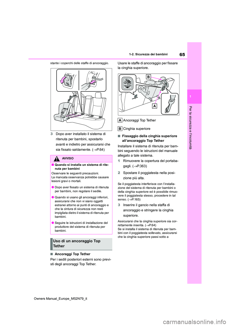 TOYOTA YARIS CROSS 2023 Manuale duso (in Italian) 65
1
Owners Manual_Europe_M52N79_it
1-2. Sicurezza dei bambini
Per la sicurezza e l’incolumità
stante i coperchi delle staffe di ancoraggio.
3Dopo aver installato il sistema di
ritenuta per bambi TOYOTA YARIS CROSS 2023 Manuale duso (in Italian) 65
1
Owners Manual_Europe_M52N79_it
1-2. Sicurezza dei bambini
Per la sicurezza e l’incolumità
stante i coperchi delle staffe di ancoraggio.
3Dopo aver installato il sistema di
ritenuta per bambi
