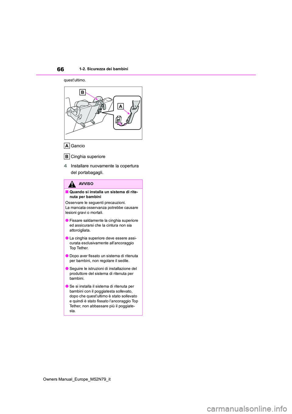 TOYOTA YARIS CROSS 2023 Manuale duso (in Italian) 66
Owners Manual_Europe_M52N79_it
1-2. Sicurezza dei bambini
quest’ultimo.
Gancio
Cinghia superiore
4 Installare nuovamente la copertura
del portabagagli.
AVVISO
■Quando si installa un sistem TOYOTA YARIS CROSS 2023 Manuale duso (in Italian) 66
Owners Manual_Europe_M52N79_it
1-2. Sicurezza dei bambini
quest’ultimo.
Gancio
Cinghia superiore
4 Installare nuovamente la copertura
del portabagagli.
AVVISO
■Quando si installa un sistem