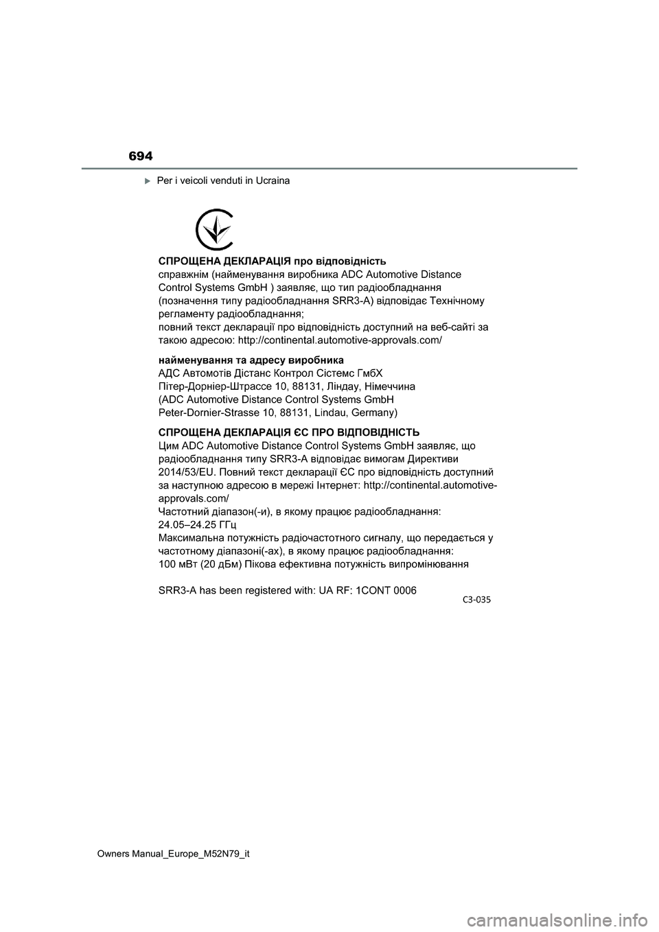 TOYOTA YARIS CROSS 2023 Manuale duso (in Italian) 694
Owners Manual_Europe_M52N79_it
Per i veicoli venduti in Ucraina TOYOTA YARIS CROSS 2023 Manuale duso (in Italian) 694
Owners Manual_Europe_M52N79_it
Per i veicoli venduti in Ucraina