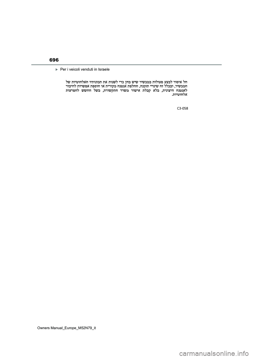 TOYOTA YARIS CROSS 2023 Manuale duso (in Italian) 696
Owners Manual_Europe_M52N79_it
Per i veicoli venduti in Israele TOYOTA YARIS CROSS 2023 Manuale duso (in Italian) 696
Owners Manual_Europe_M52N79_it
Per i veicoli venduti in Israele
