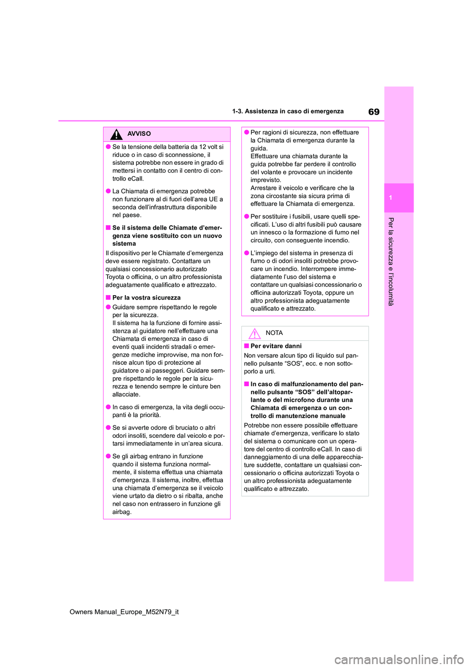 TOYOTA YARIS CROSS 2023 Manuale duso (in Italian) 69
1
Owners Manual_Europe_M52N79_it
1-3. Assistenza in caso di emergenza
Per la sicurezza e l’incolumità
AVVISO
●Se la tensione della batteria da 12 volt si
riduce o in caso di sconnessione, il TOYOTA YARIS CROSS 2023 Manuale duso (in Italian) 69
1
Owners Manual_Europe_M52N79_it
1-3. Assistenza in caso di emergenza
Per la sicurezza e l’incolumità
AVVISO
●Se la tensione della batteria da 12 volt si
riduce o in caso di sconnessione, il