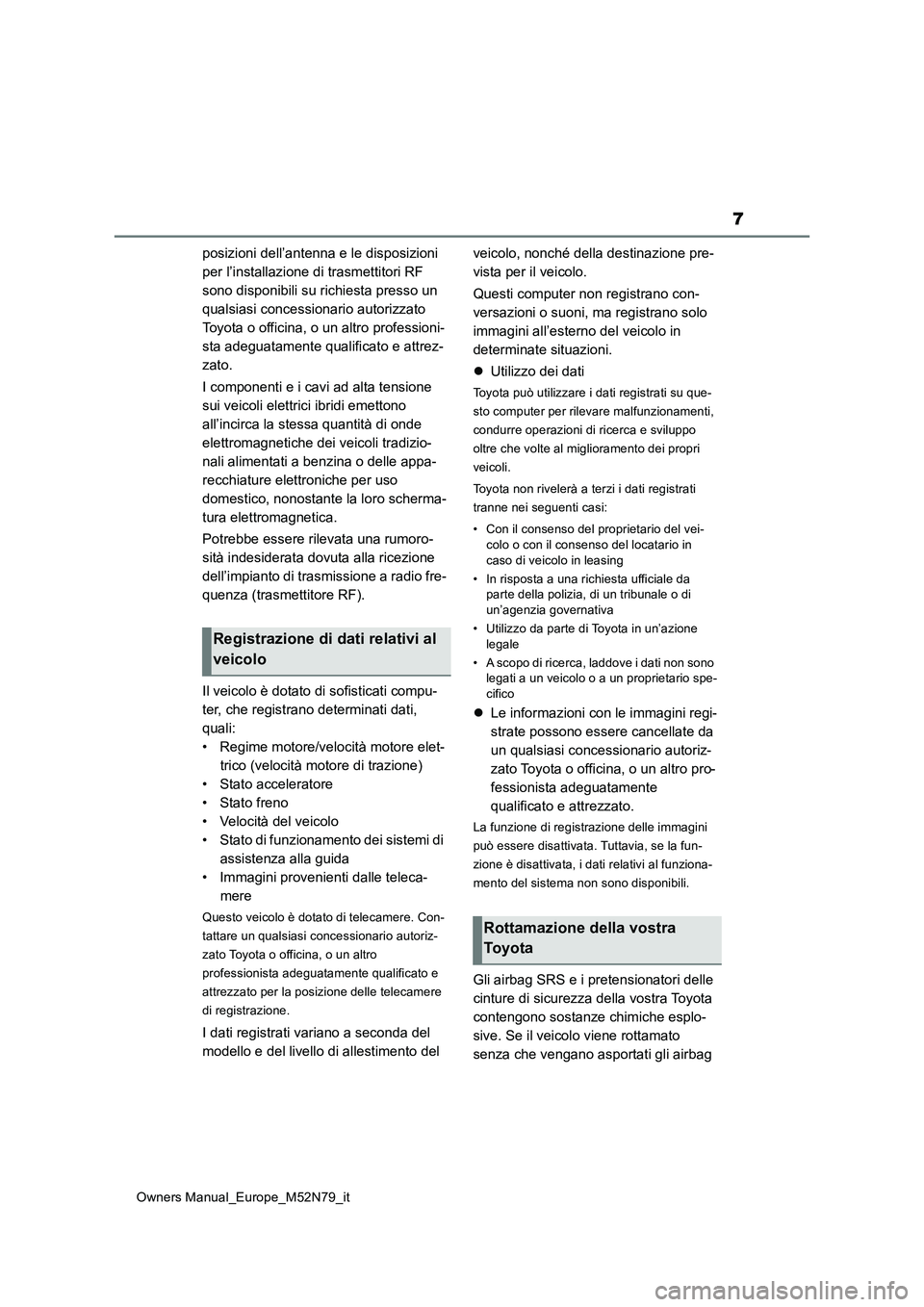 TOYOTA YARIS CROSS 2023 Manuale duso (in Italian) 7
Owners Manual_Europe_M52N79_it
posizioni dell’antenna e le disposizioni
per l’installazione di trasmettitori RF
sono disponibili su richiesta presso un
qualsiasi concessionario autorizzato
TOYOTA YARIS CROSS 2023 Manuale duso (in Italian) 7
Owners Manual_Europe_M52N79_it
posizioni dell’antenna e le disposizioni
per l’installazione di trasmettitori RF
sono disponibili su richiesta presso un
qualsiasi concessionario autorizzato