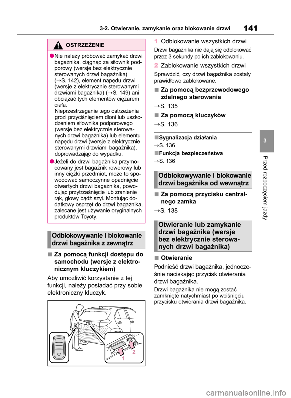 TOYOTA YARIS CROSS 2023 Instrukcja obsługi (in Polish) Za pomocà funkcji dost´pu do
samochodu (wersje z elektro-
nicznym kluczykiem)
Aby umo˝liwiç korzystanie z tej
funkcji, nale˝y posiadaç przy sobie
elektroniczny kluczyk.1Odblokowanie wszystkich d TOYOTA YARIS CROSS 2023 Instrukcja obsługi (in Polish) Za pomocà funkcji dost´pu do
samochodu (wersje z elektro-
nicznym kluczykiem)
Aby umo˝liwiç korzystanie z tej
funkcji, nale˝y posiadaç przy sobie
elektroniczny kluczyk.1Odblokowanie wszystkich d