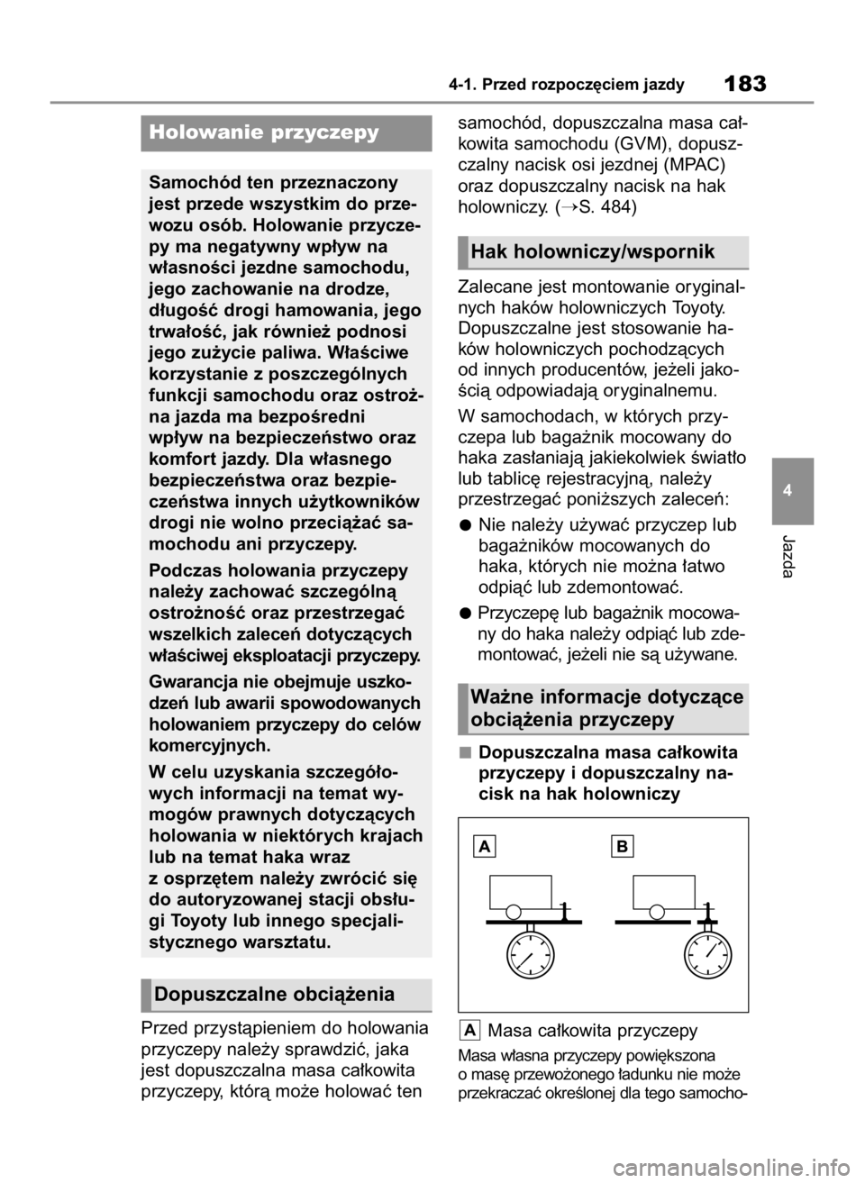 TOYOTA YARIS CROSS 2023  Instrukcja obsługi (in Polish) Przed przystàpieniem do holowania
przyczepy nale˝y sprawdziç, jaka
jest dopuszczalna masa ca∏kowita
przyczepy, którà mo˝e holowaç tensamochód, dopuszczalna masa ca∏-
kowita samochodu (GVM)