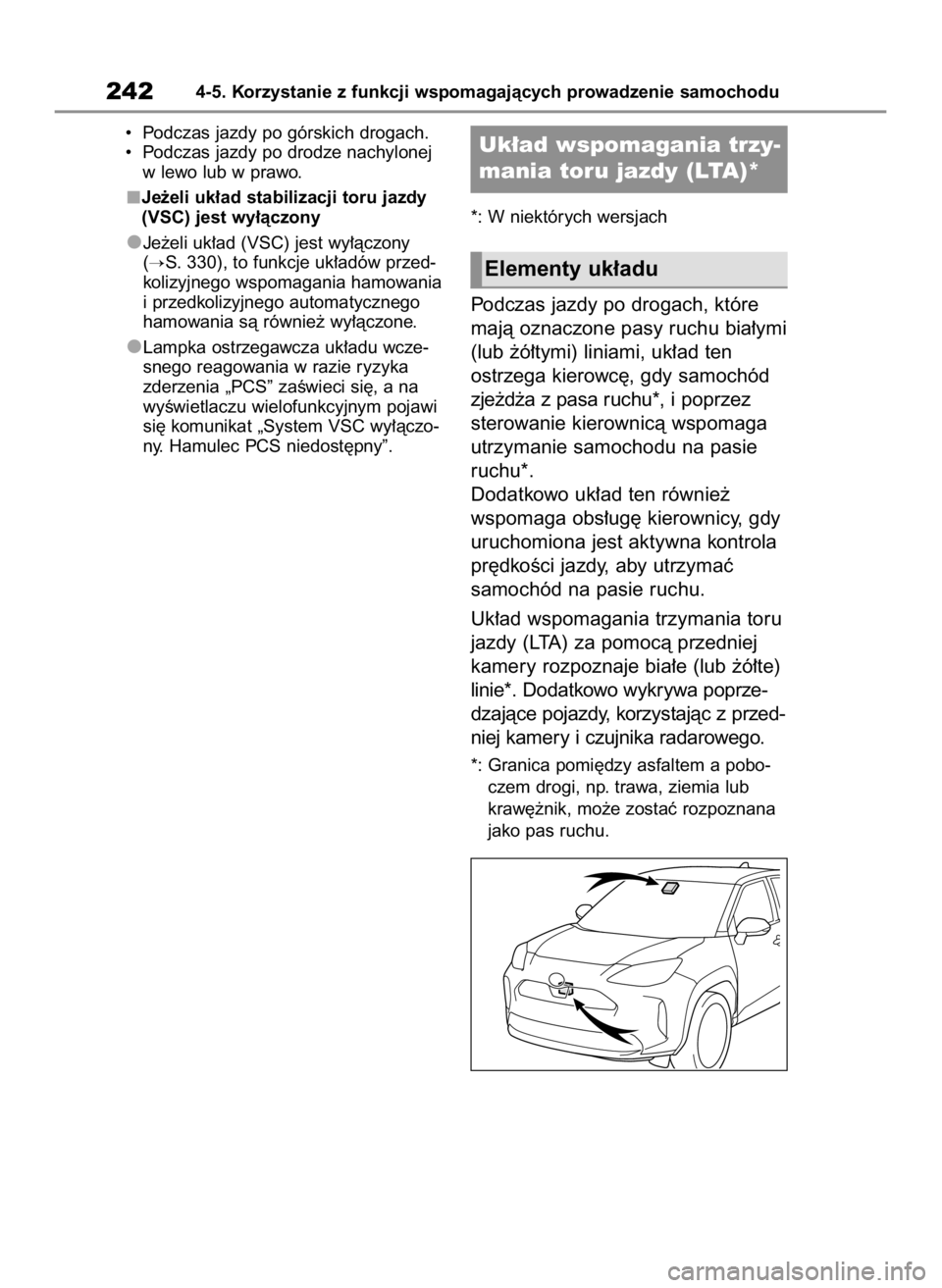 TOYOTA YARIS CROSS 2023  Instrukcja obsługi (in Polish) •  Podczas jazdy po górskich drogach.
•  Podczas jazdy po drodze nachylonej
w lewo lub w prawo.
Je˝eli uk∏ad stabilizacji toru jazdy
(VSC) jest wy∏àczony
Je˝eli uk∏ad (VSC) jest wy∏àc